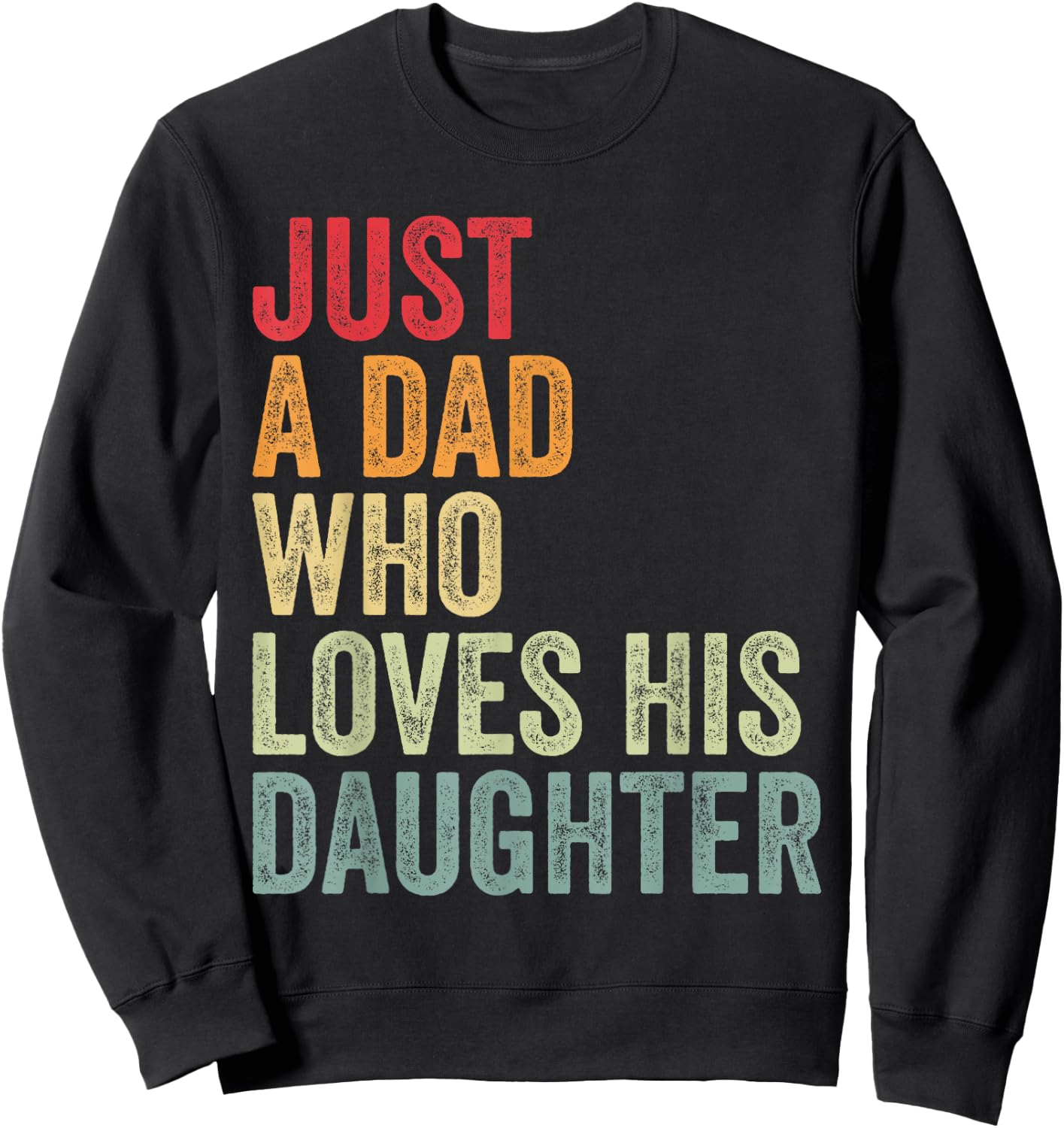 Just a Dad Who Loves His Daughter, Dad Daughter Love Sweatshirt - Sweatshirt | Black