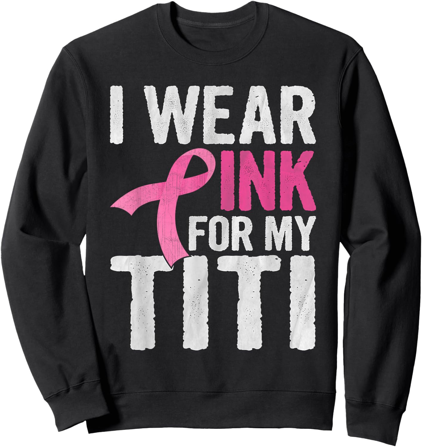 I Wear Pink For My Titi Pink Ribbon Cancer Awareness Sweatshirt - Sweatshirt | Black