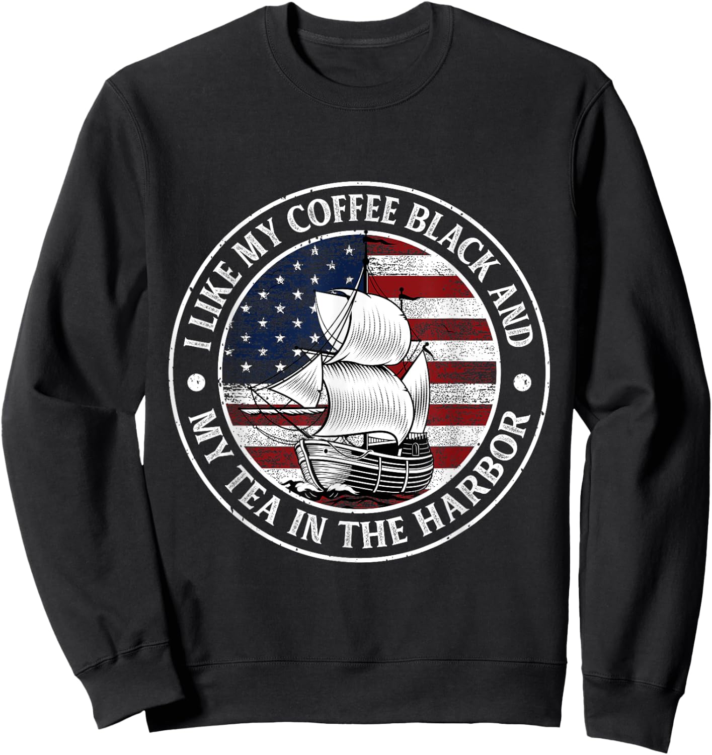 I Like My Coffee Black And My Tea in The Harbor Us History Sweatshirt - Sweatshirt | Black