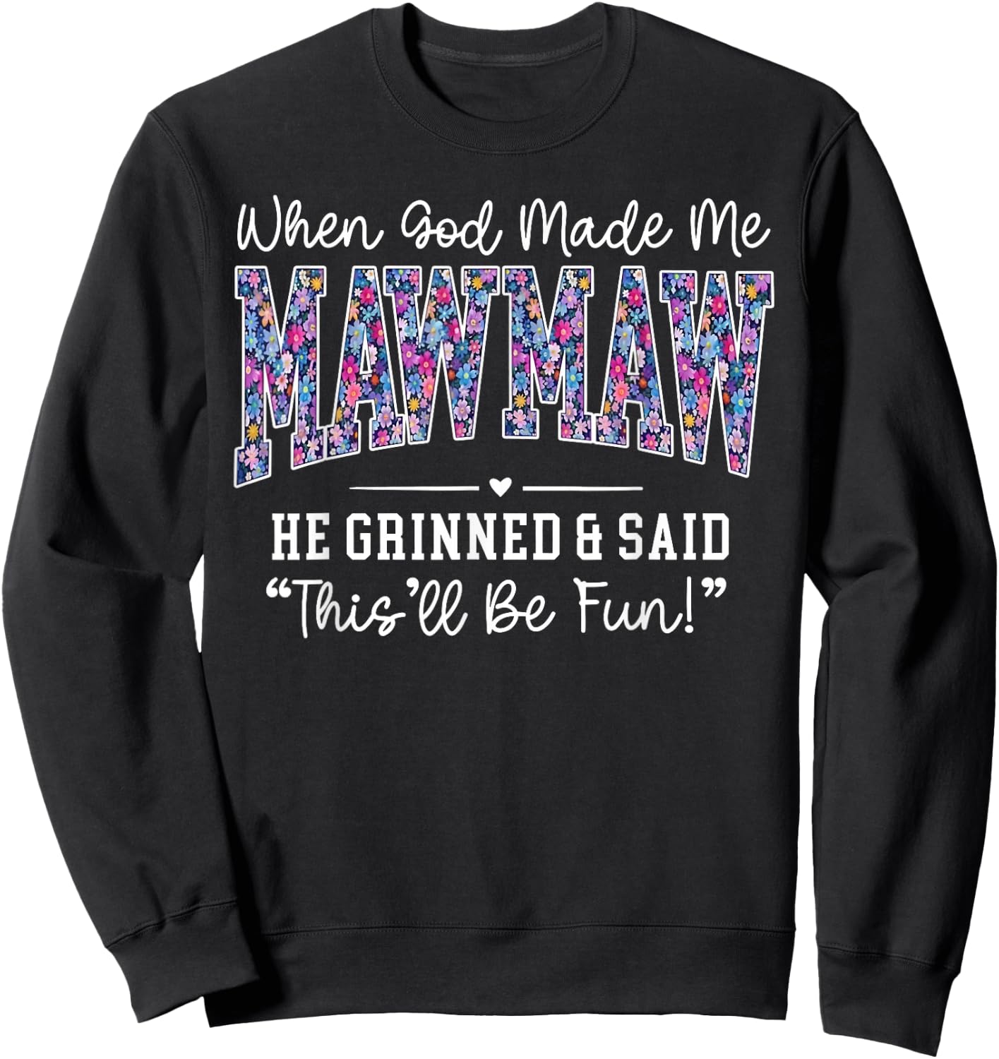 When God Made Me Mawmaw He Grinned This'll Be Fun Sweatshirt - Sweatshirt | Black