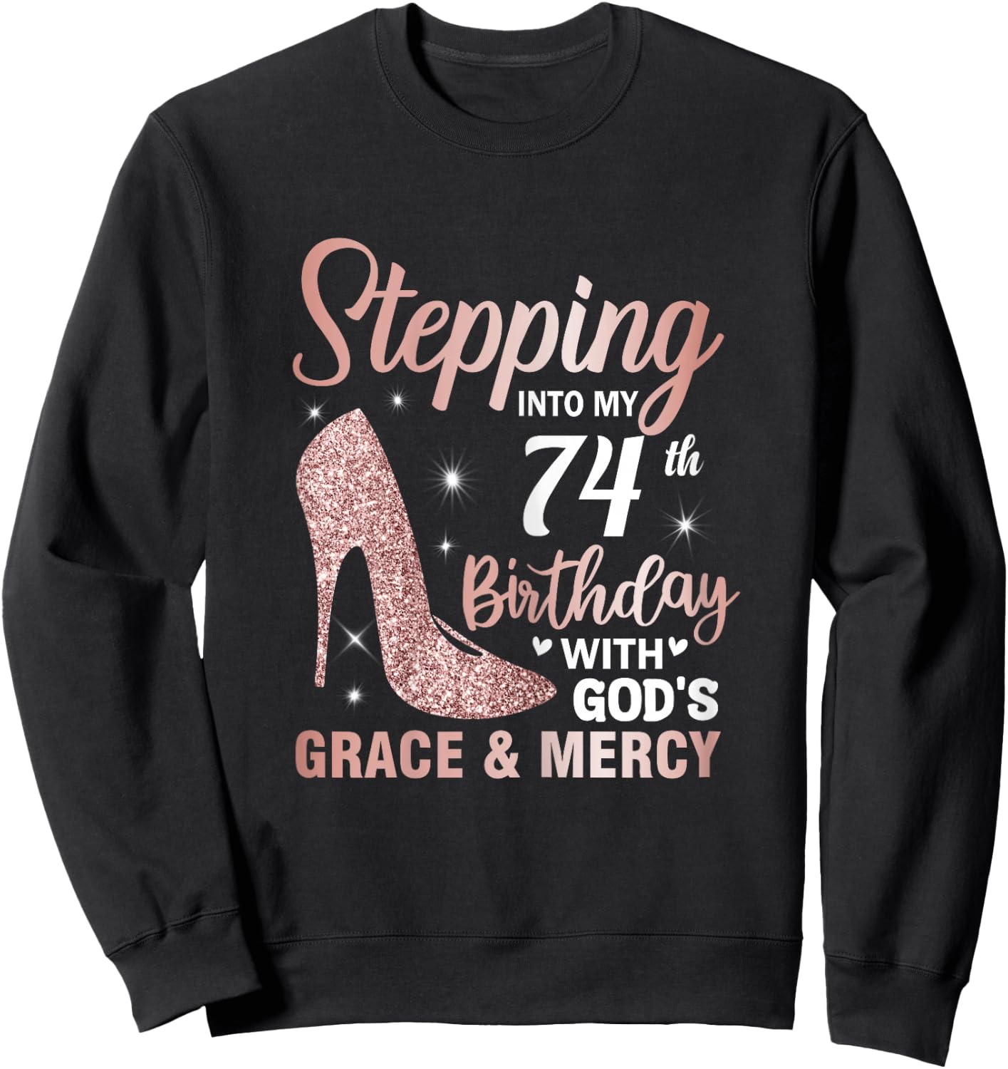 Stepping Into My 74th Birthday Shirt Women 74 Year Old Bday Sweatshirt - Sweatshirt | Black