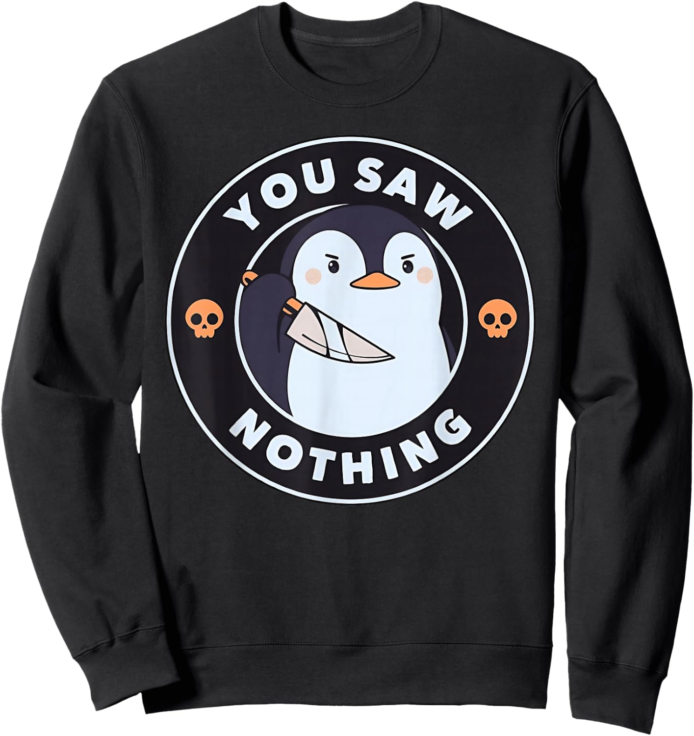 You Saw Nothing Funny Penguin with Knife Skull Badge Sweatshirt - Sweatshirt | Black