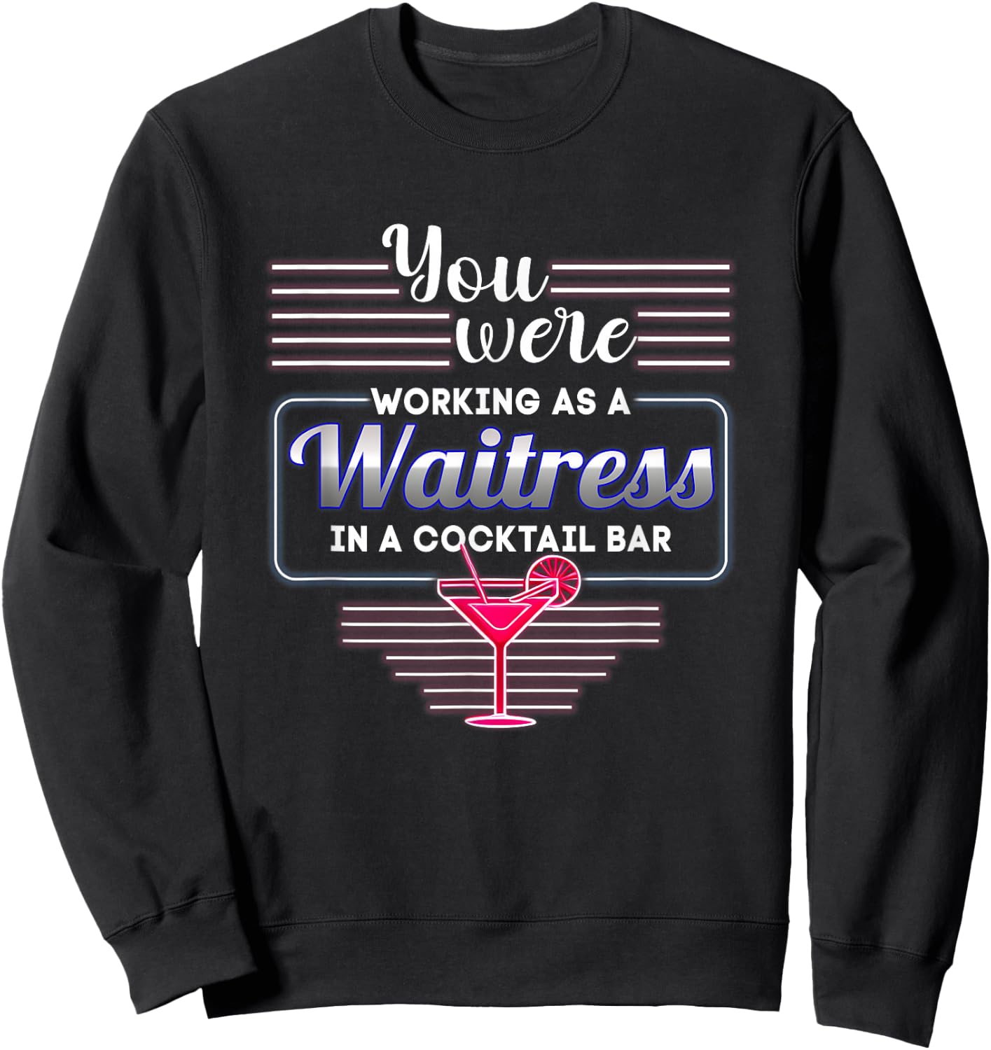 You Were Working As A Waitress In A Cocktail Bar Bartender Sweatshirt - Sweatshirt | Black