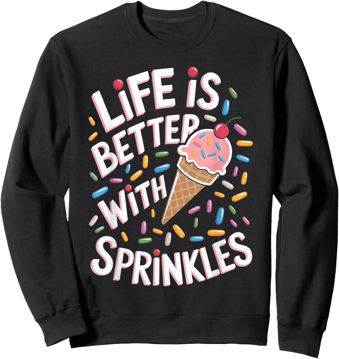Life is Better with Sprinkles Sweet Ice Cream Lover Sweatshirt - Sweatshirt | Black