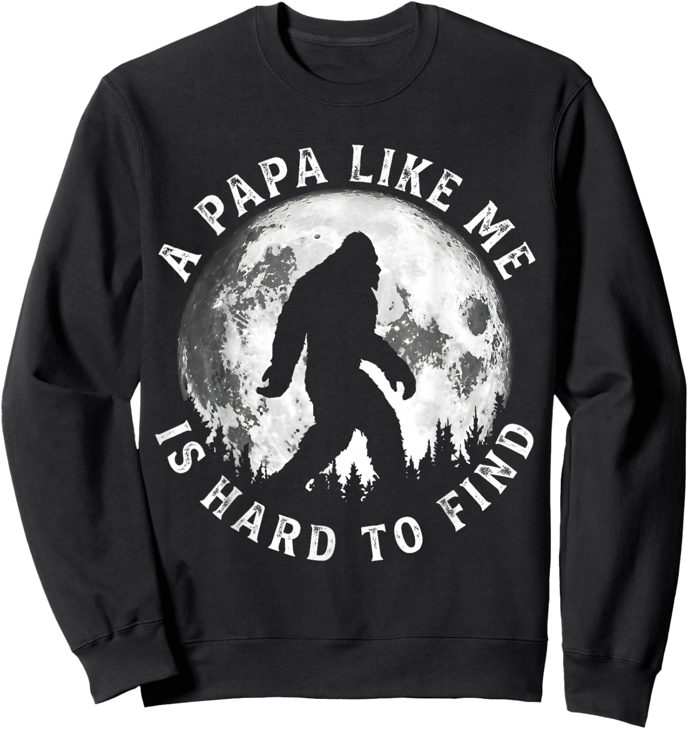 A Papa Like Me is Hard to Find Funny Bigfoot Papa Father Sweatshirt - Sweatshirt | Black