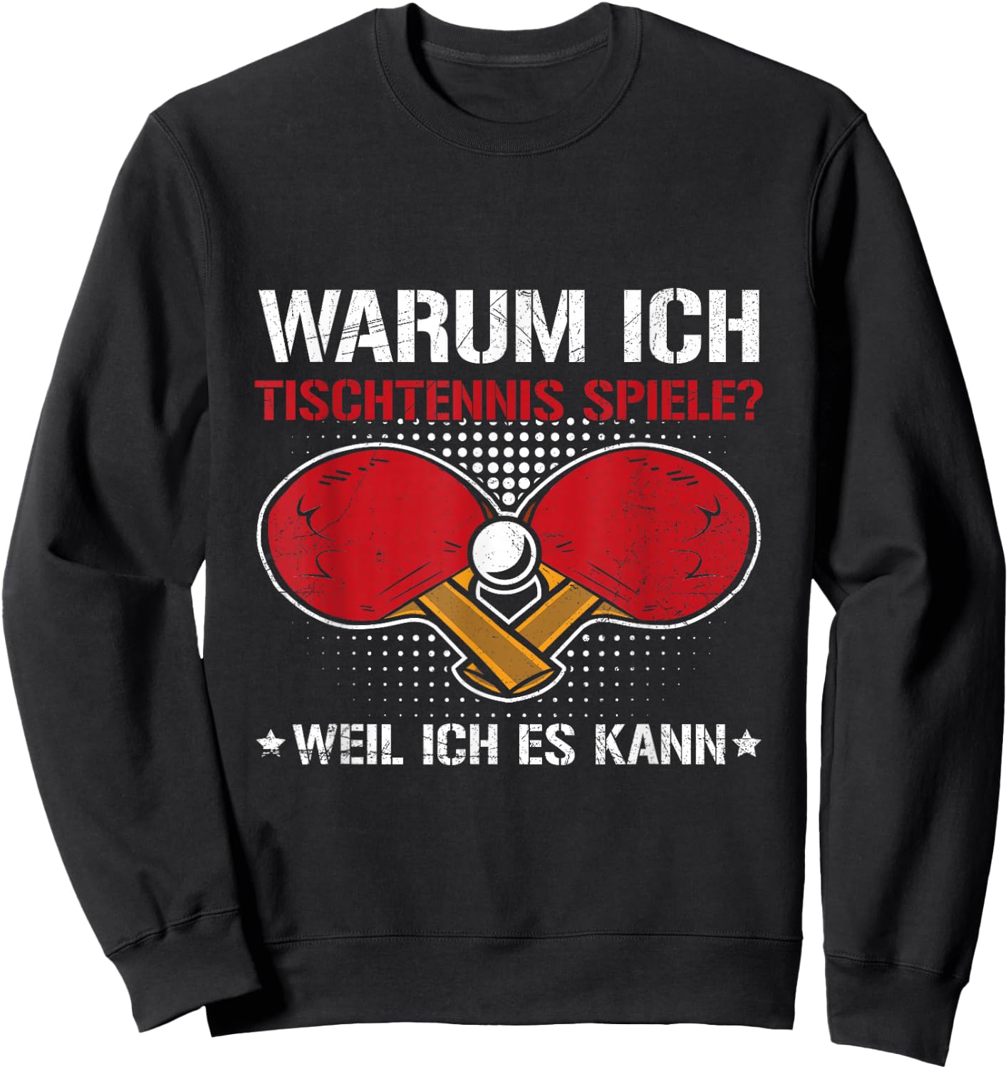 with German Text "Ich Spiele Tischtennis Weil Ich Es Kann Tischtennisspiel" Sweatshirt - Sweatshirt | Black