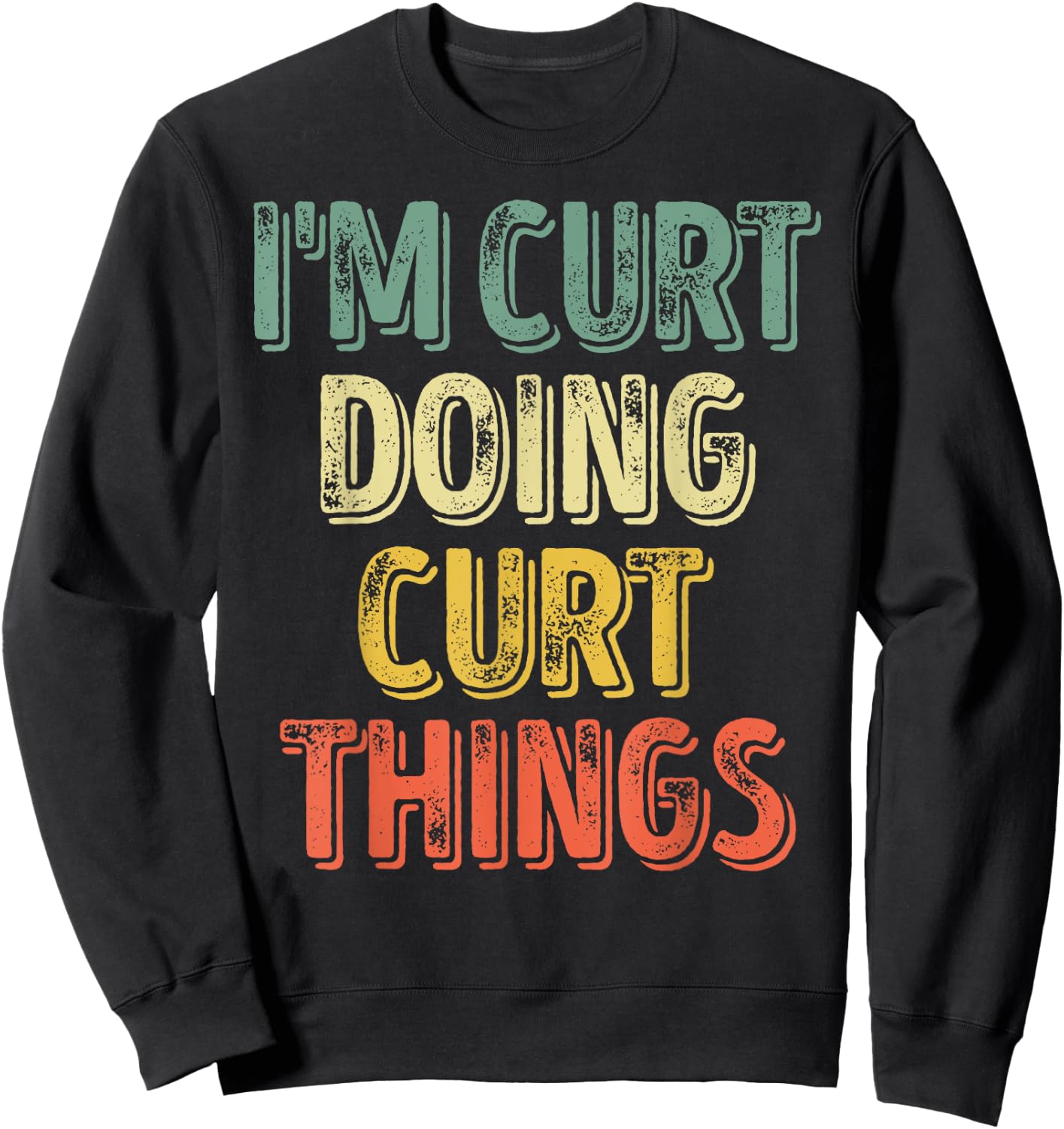 I'm Curt Doing Curt Things Shirt Personalized First Name Sweatshirt - Sweatshirt | Black