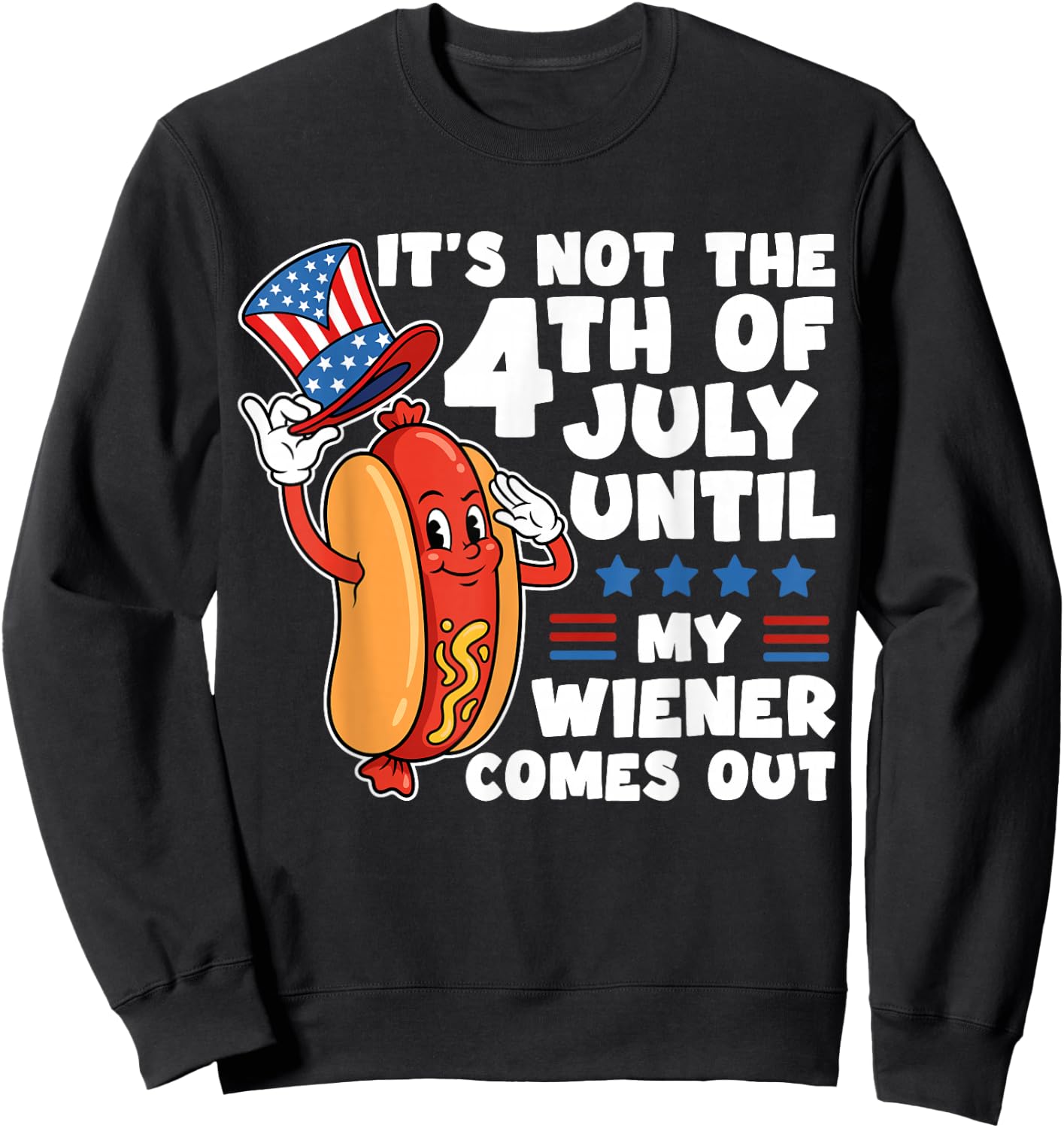 Not 4th July Until My Wiener Come Out Funny Hotdog Men Women Sweatshirt - Sweatshirt | Black