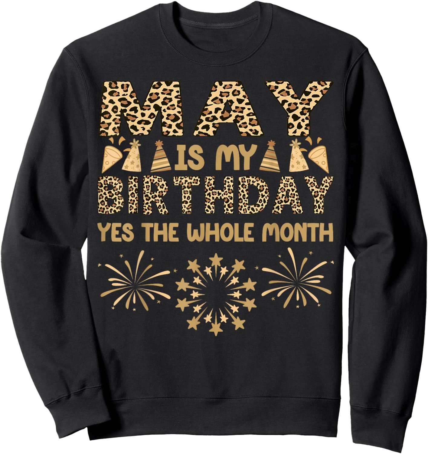 May Is My Birthday The Whole Month March Birthday Leopard Sweatshirt - Sweatshirt | Black