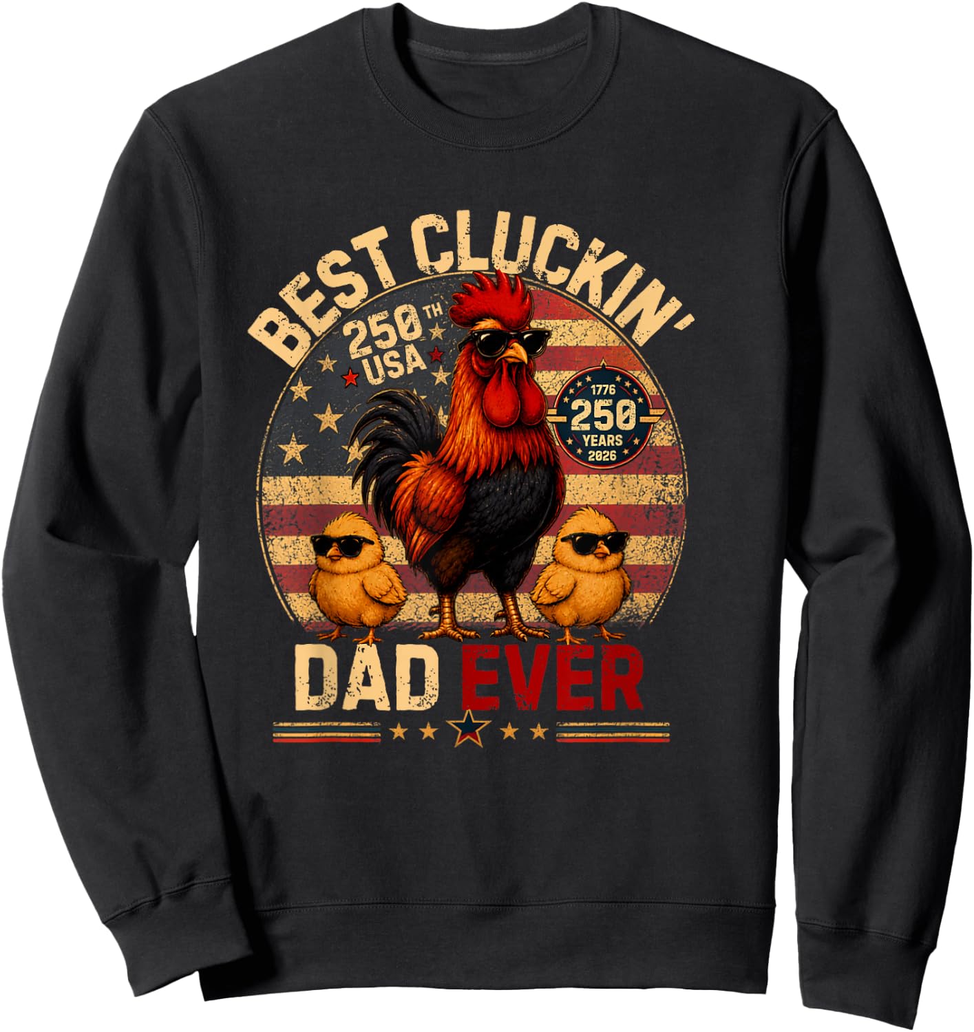 Funny Best Cluckin' Dad Ever America 250,Dad Patriotic USA Sweatshirt - Sweatshirt | Black