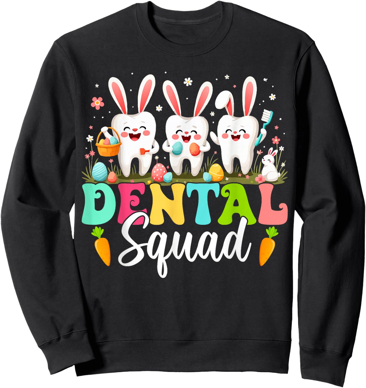 Teeth Dental Squad Dental Assistant Dentist Happy Easter Day Sweatshirt - Sweatshirt | Black