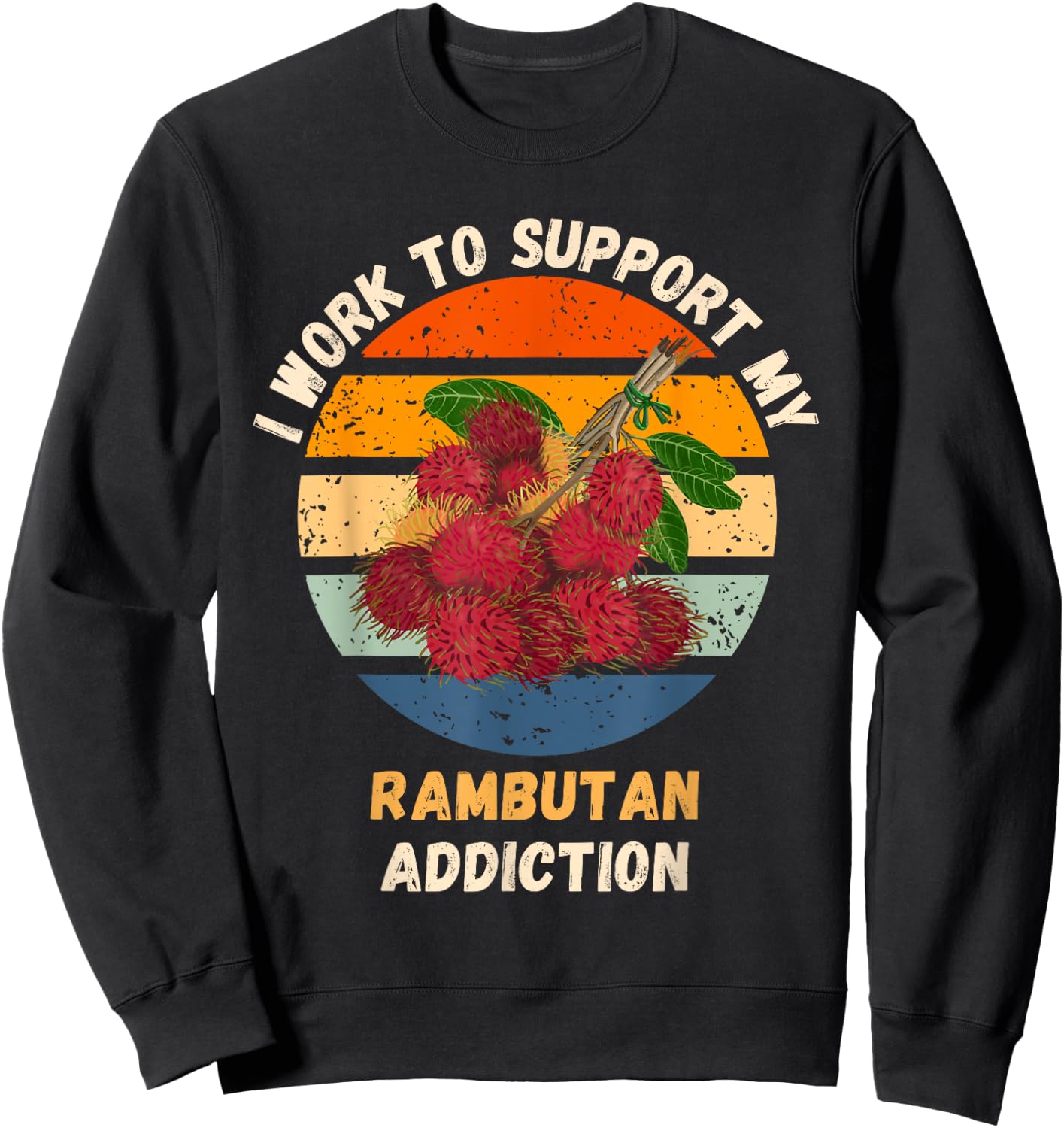Vintage I Work To Support My Rambutan Addiction Fruit Lover Sweatshirt - Sweatshirt | Black