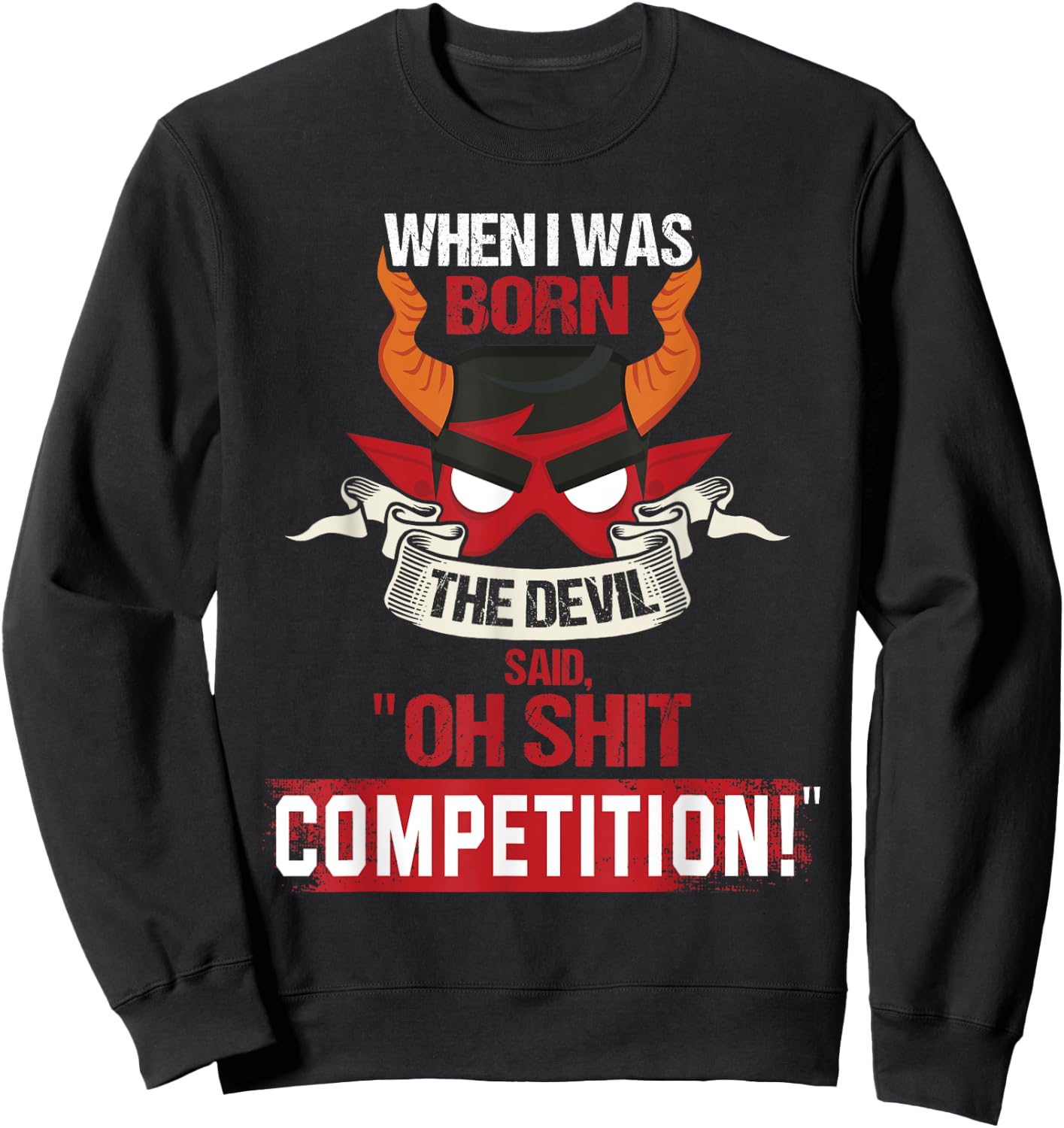 When I Was Born The Devil Said "Oh Shit Competition" Sweatshirt - Sweatshirt | Black