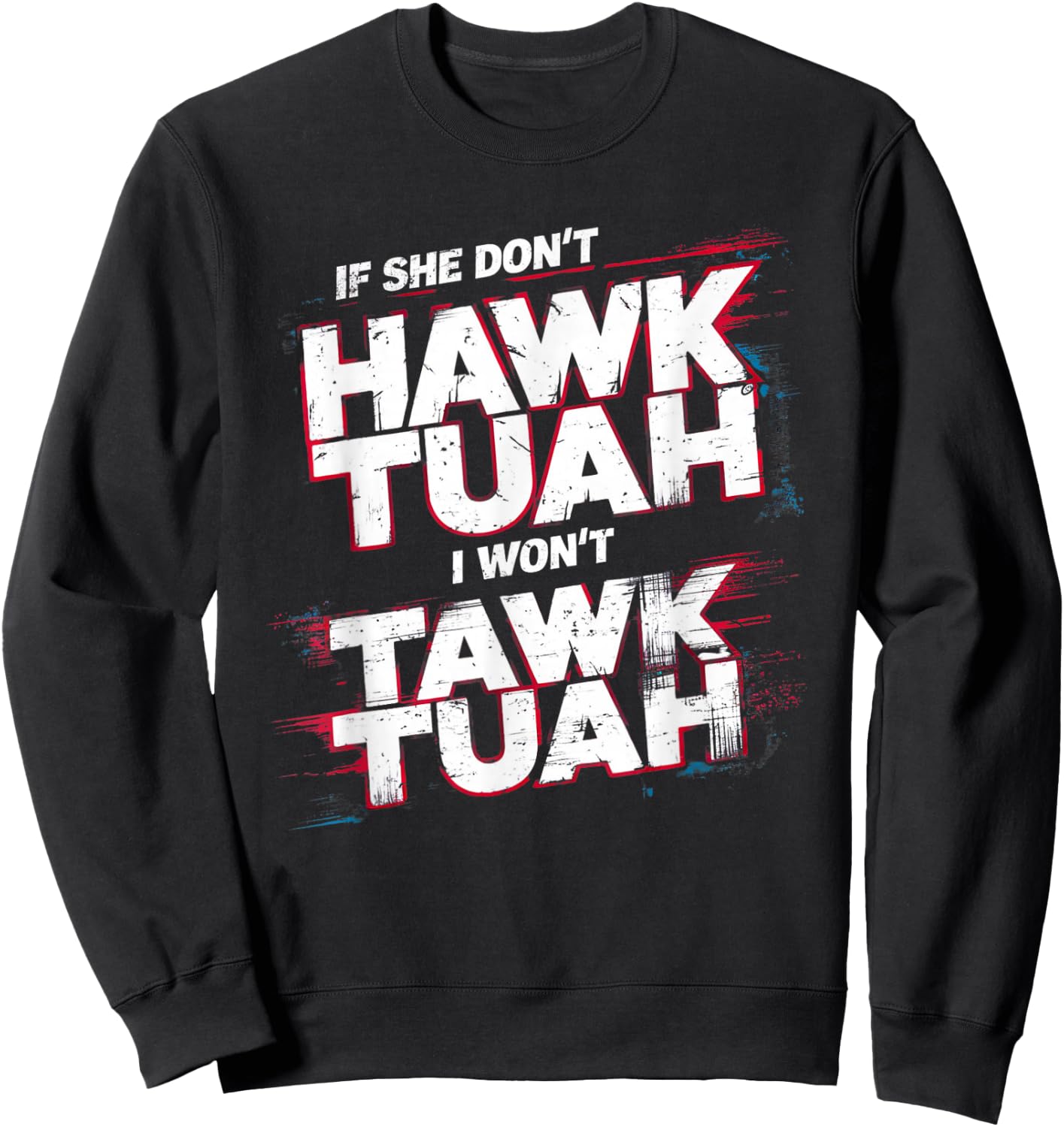 If She Don't Hawk Tush I Won't Tawk Tuah Men Funny Hawk Tush , Small, Black Sweatshirt - Sweatshirt | Black