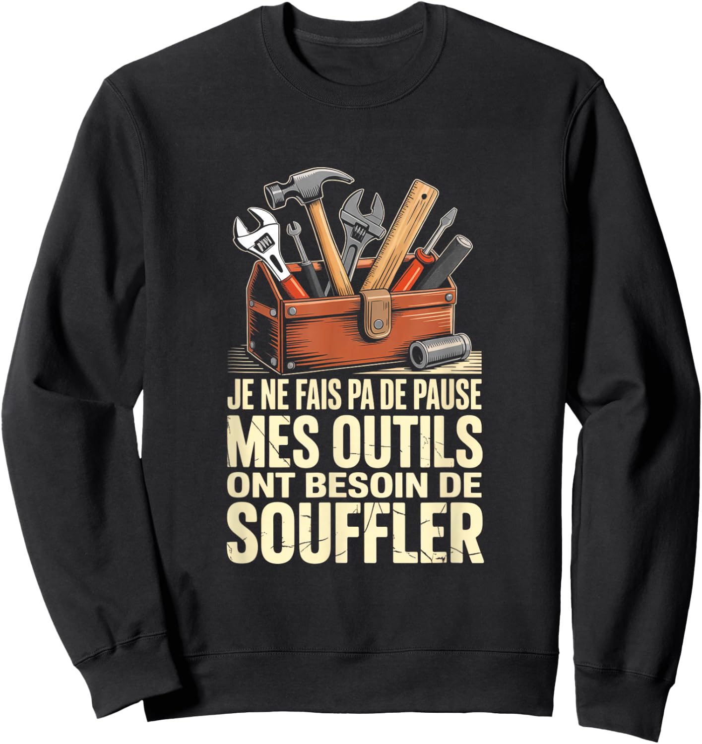 Je Ne Fais Pa De Pause Mes Outils Ont Besoin De Souffler Sweatshirt - Sweatshirt | Black