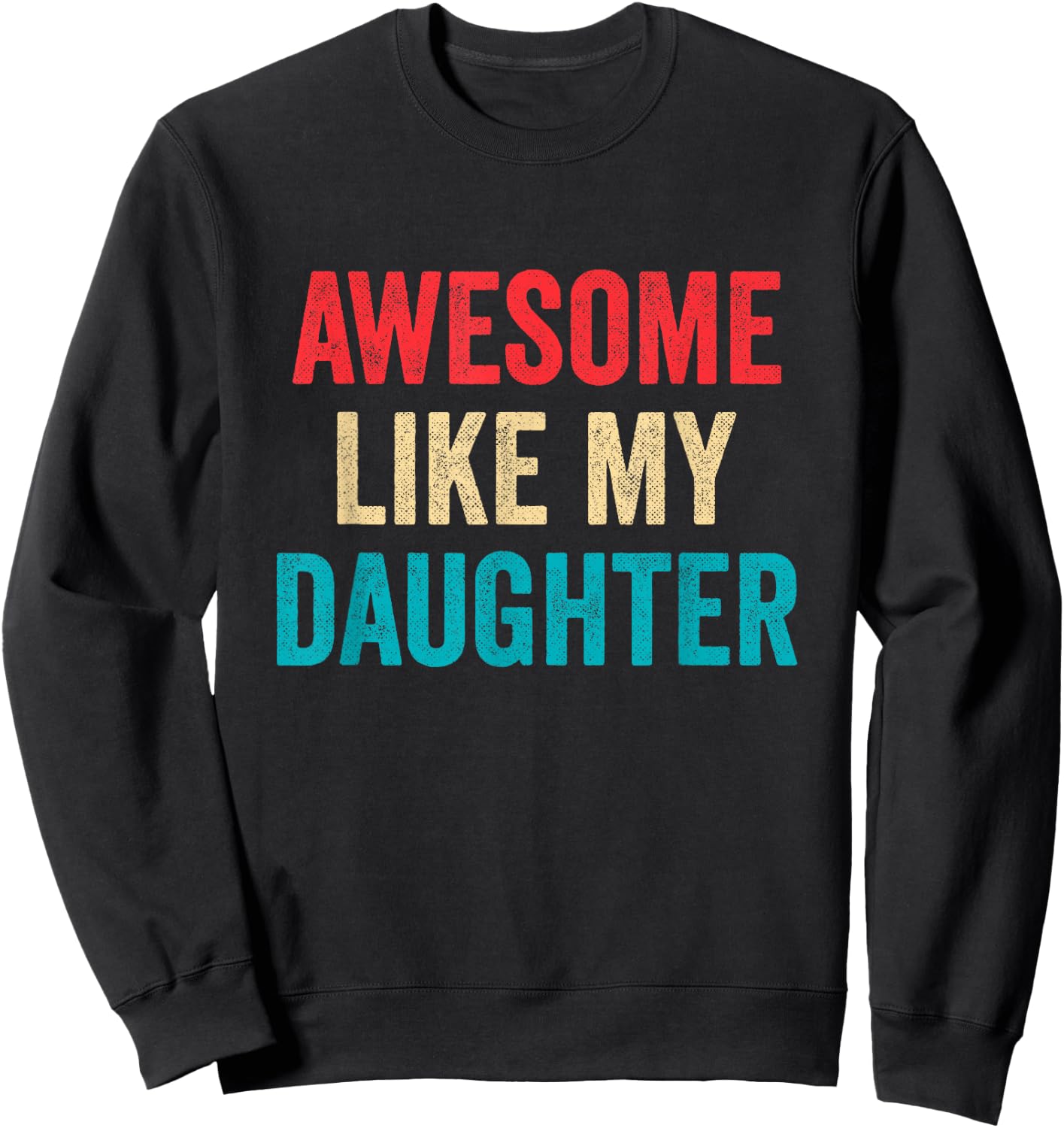 Awesome Like My Daughter - Funny Proud Dad Mom Sweatshirt - Sweatshirt | Black