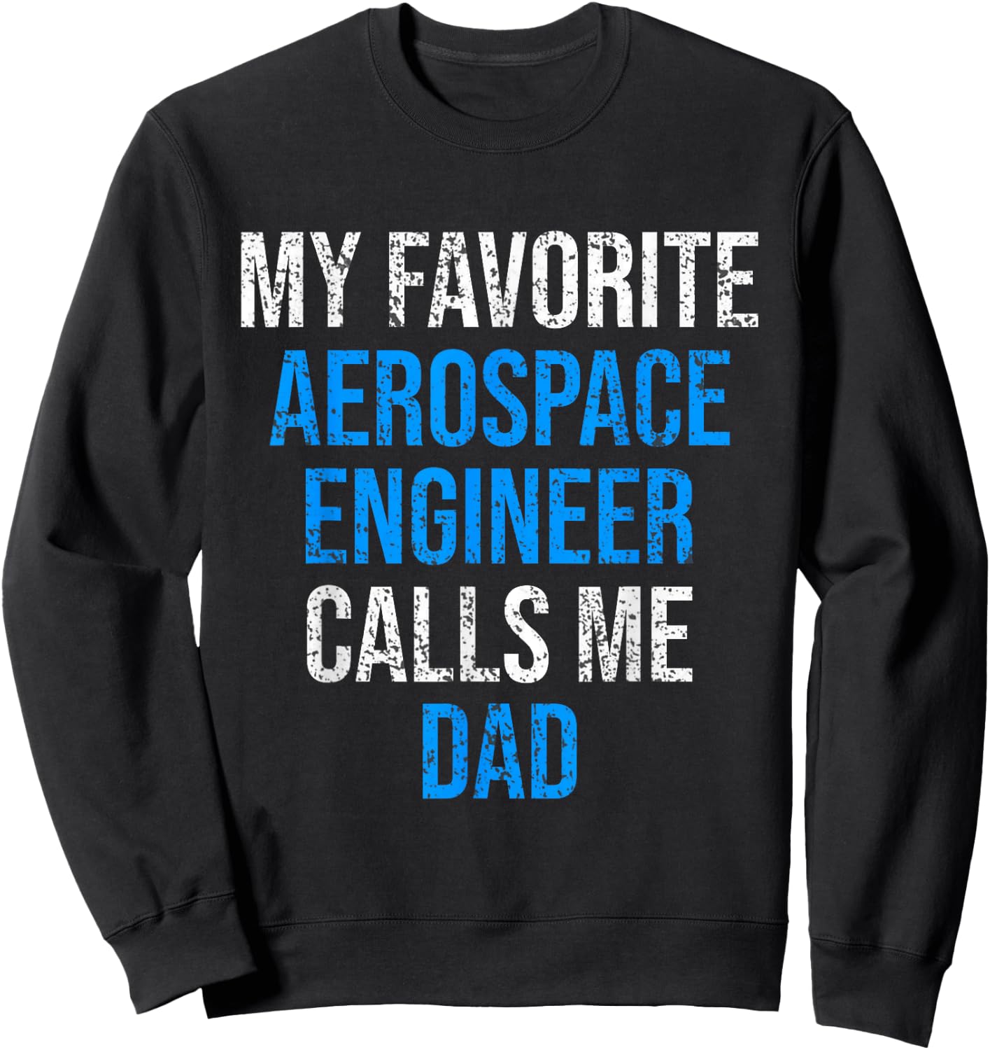 My Favorite Aerospace Engineer Calls Me Dad Father's Day Sweatshirt - Sweatshirt | Black