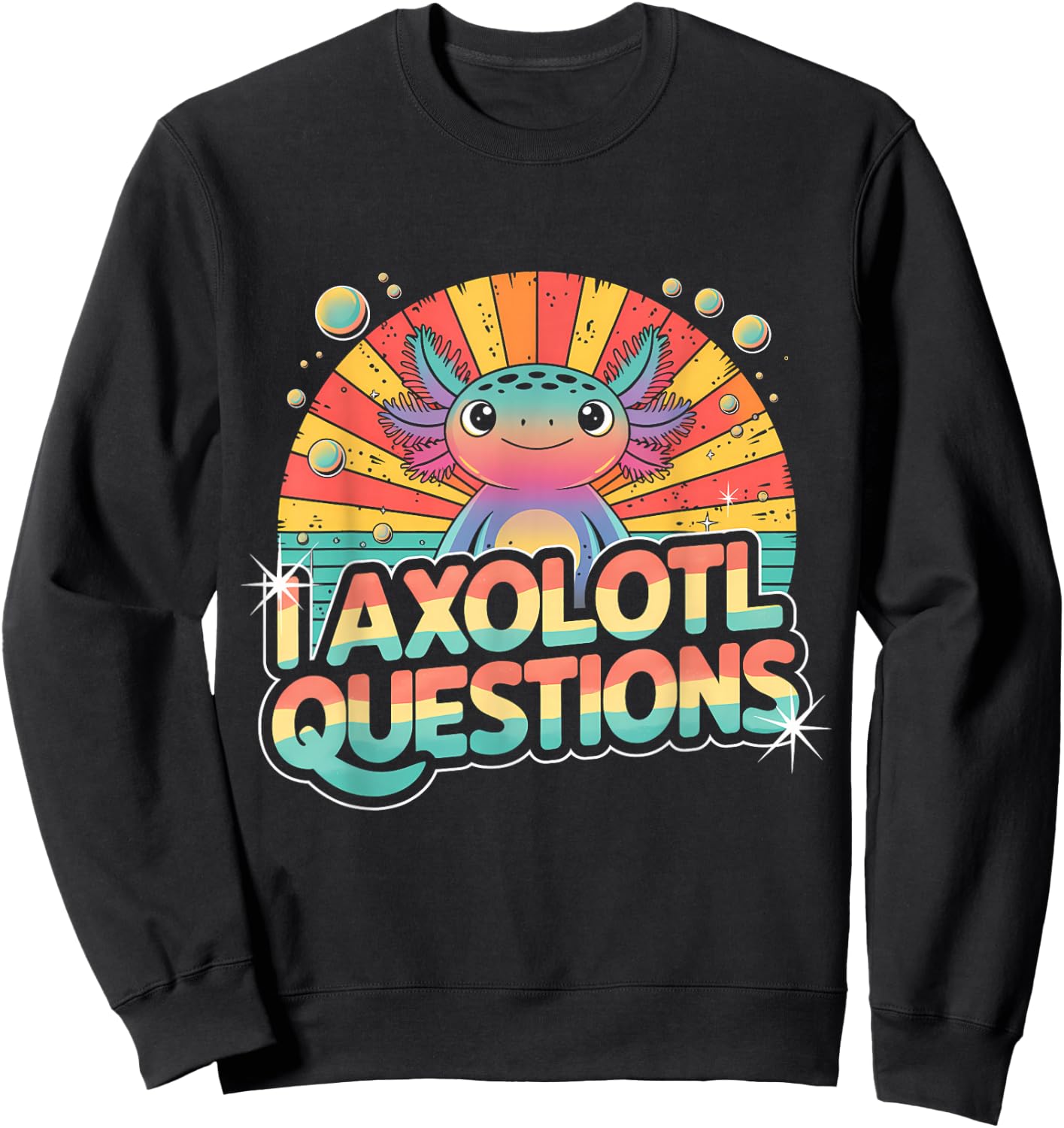 I Axolotl Questions Shirt Cute Axolotl Sweatshirt - Sweatshirt | Black