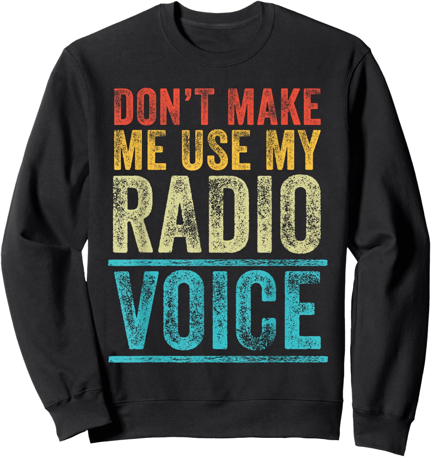 Don't Make Me Use My Radio Voice Funny Vintage Retro Sweatshirt - Sweatshirt | Black