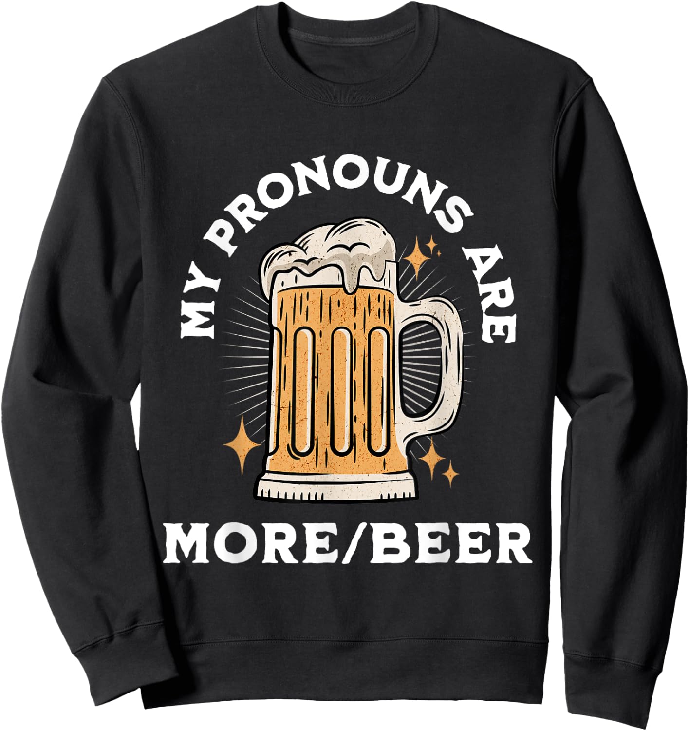 My Pronouns Are More/Beer Funny Retro Funny Beer Pronoun Sweatshirt - Sweatshirt | Black