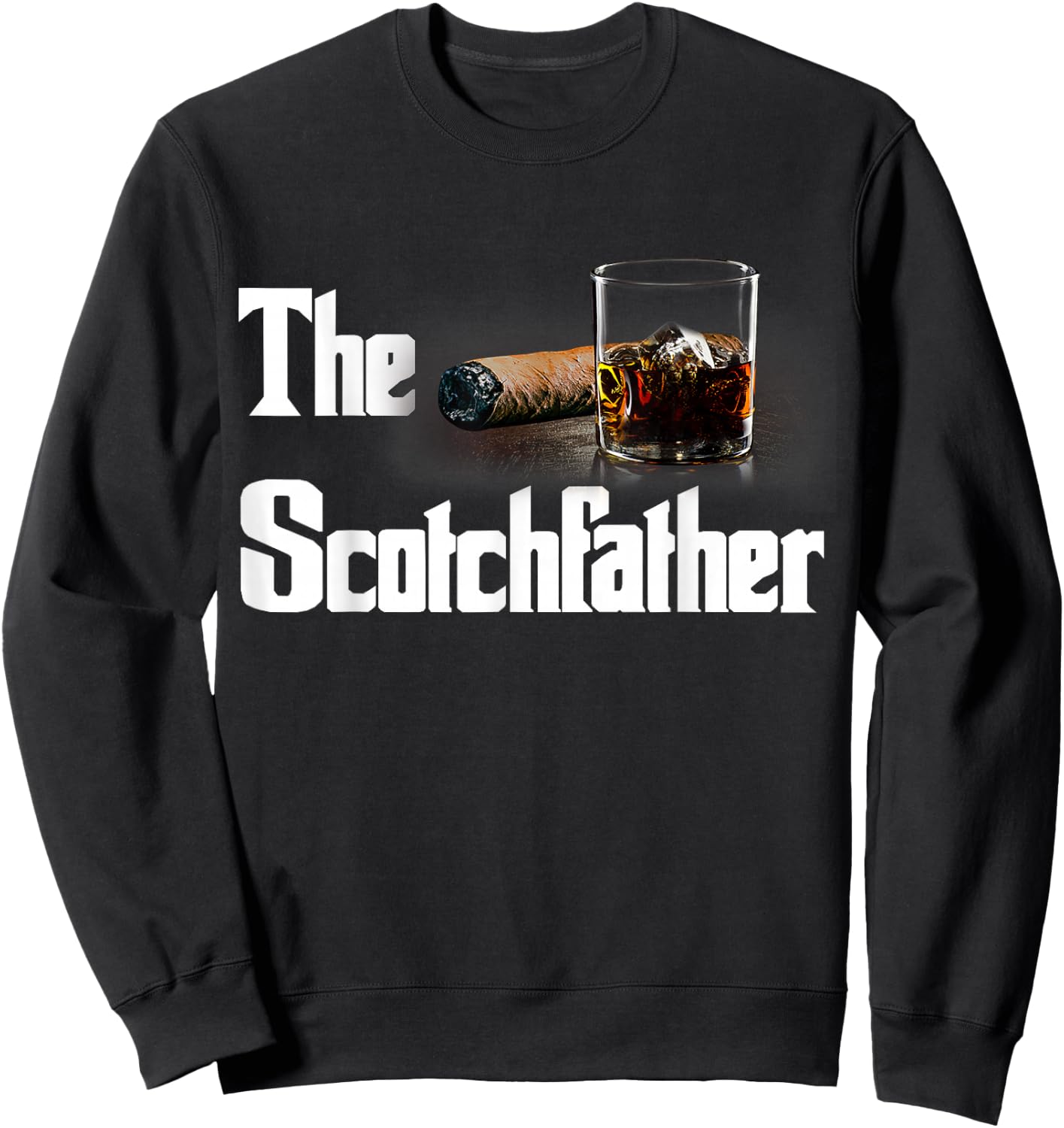 The Scotch Father Funny Whiskey Lover Gifts from Her Sweatshirt - Sweatshirt | Black
