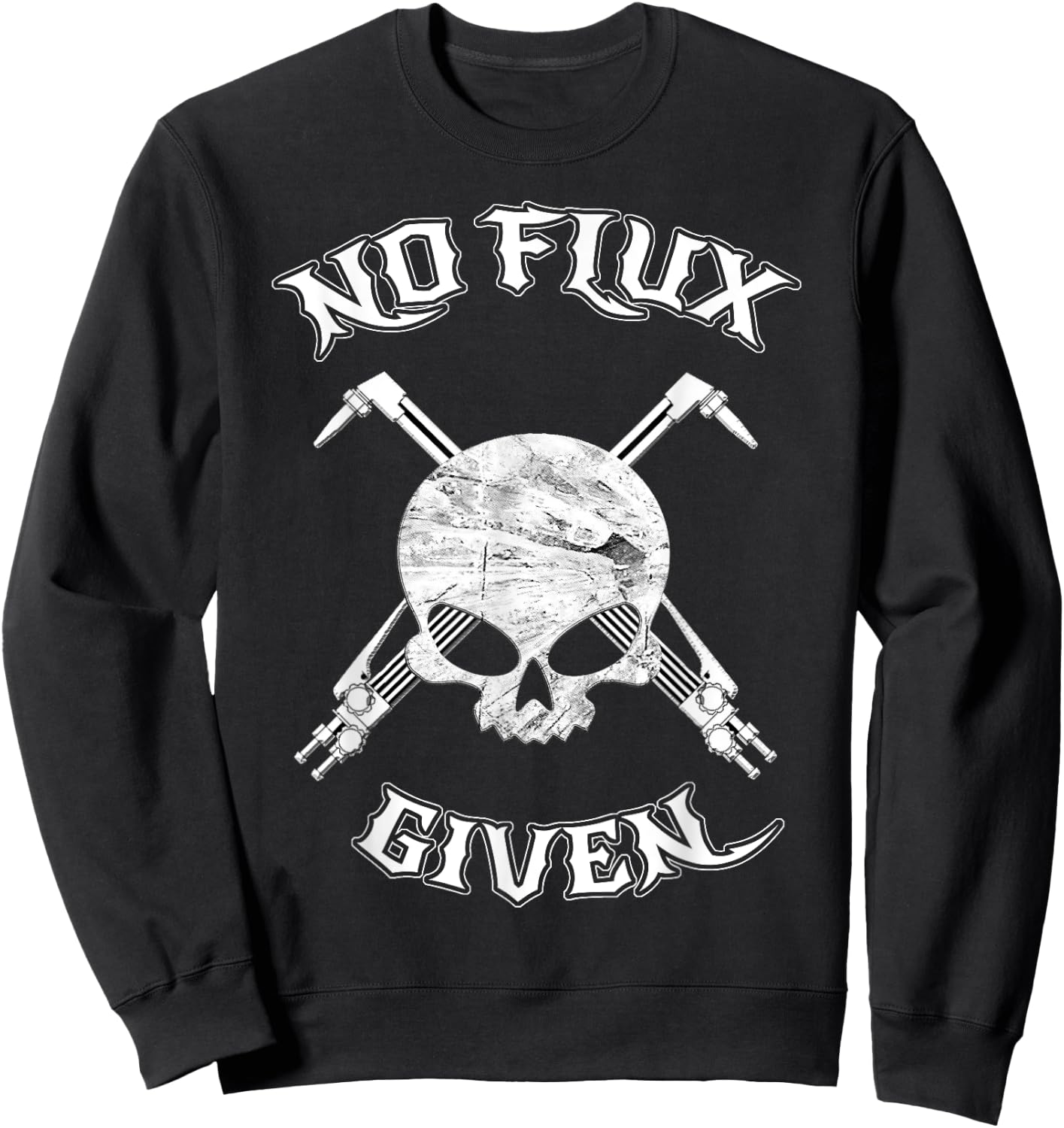 No Flux Given - Funny Welder Shirt For Welding Dads Sweatshirt - Sweatshirt | Black