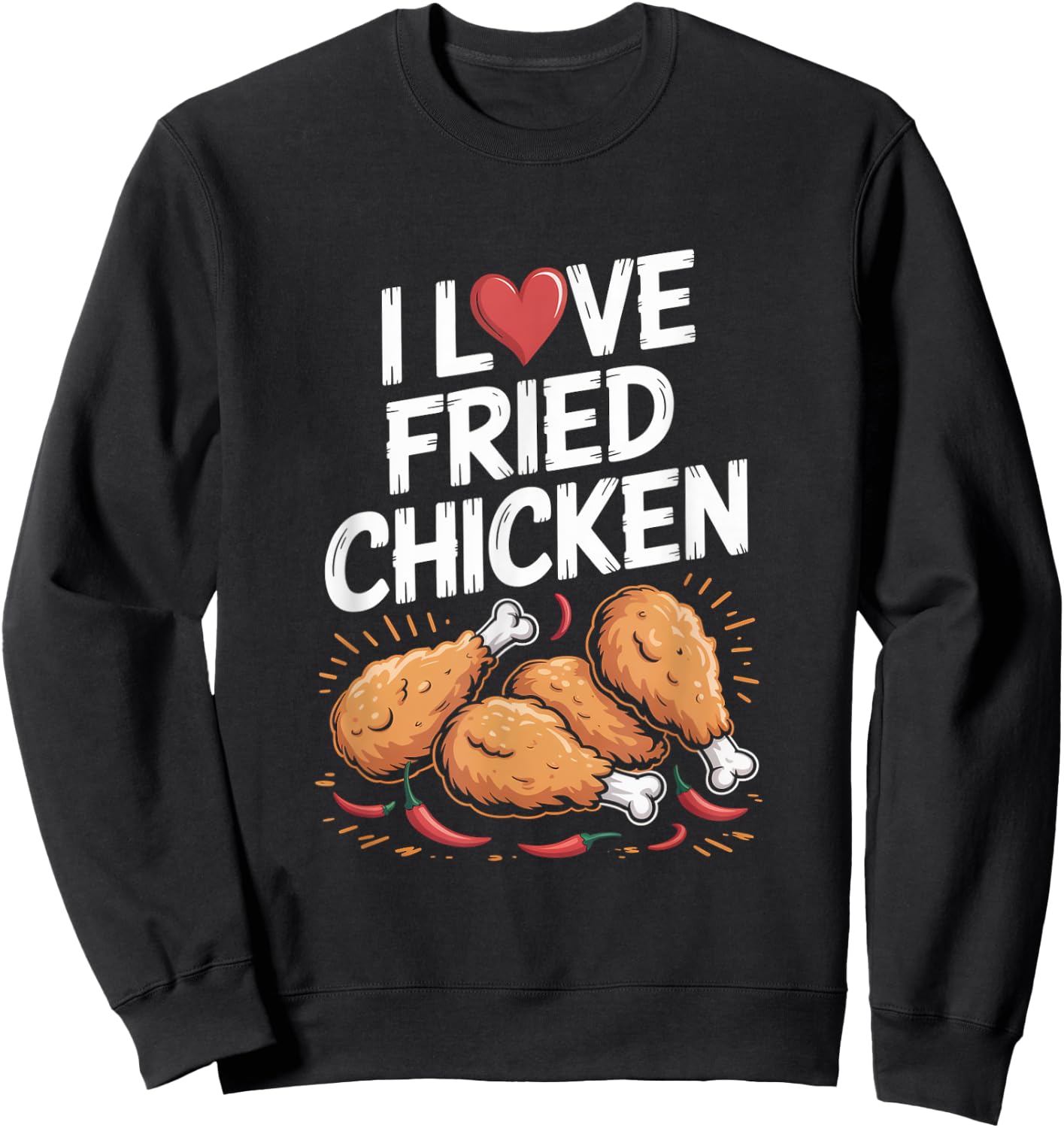 I Love Fried Chicken Enthusiast Design Sweatshirt - Sweatshirt | Black