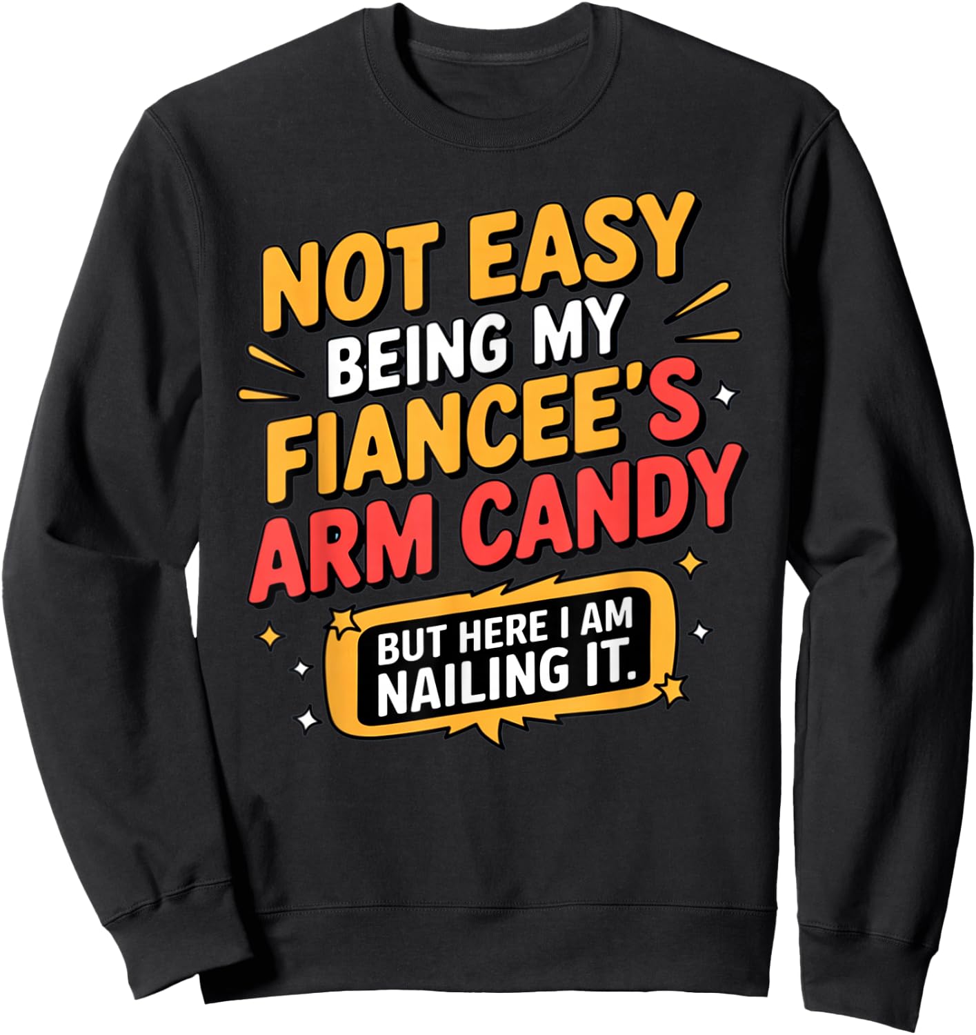 Not Easy Being My Fiancee's Arm Candy Funny Fiance Sweatshirt - Sweatshirt | Black