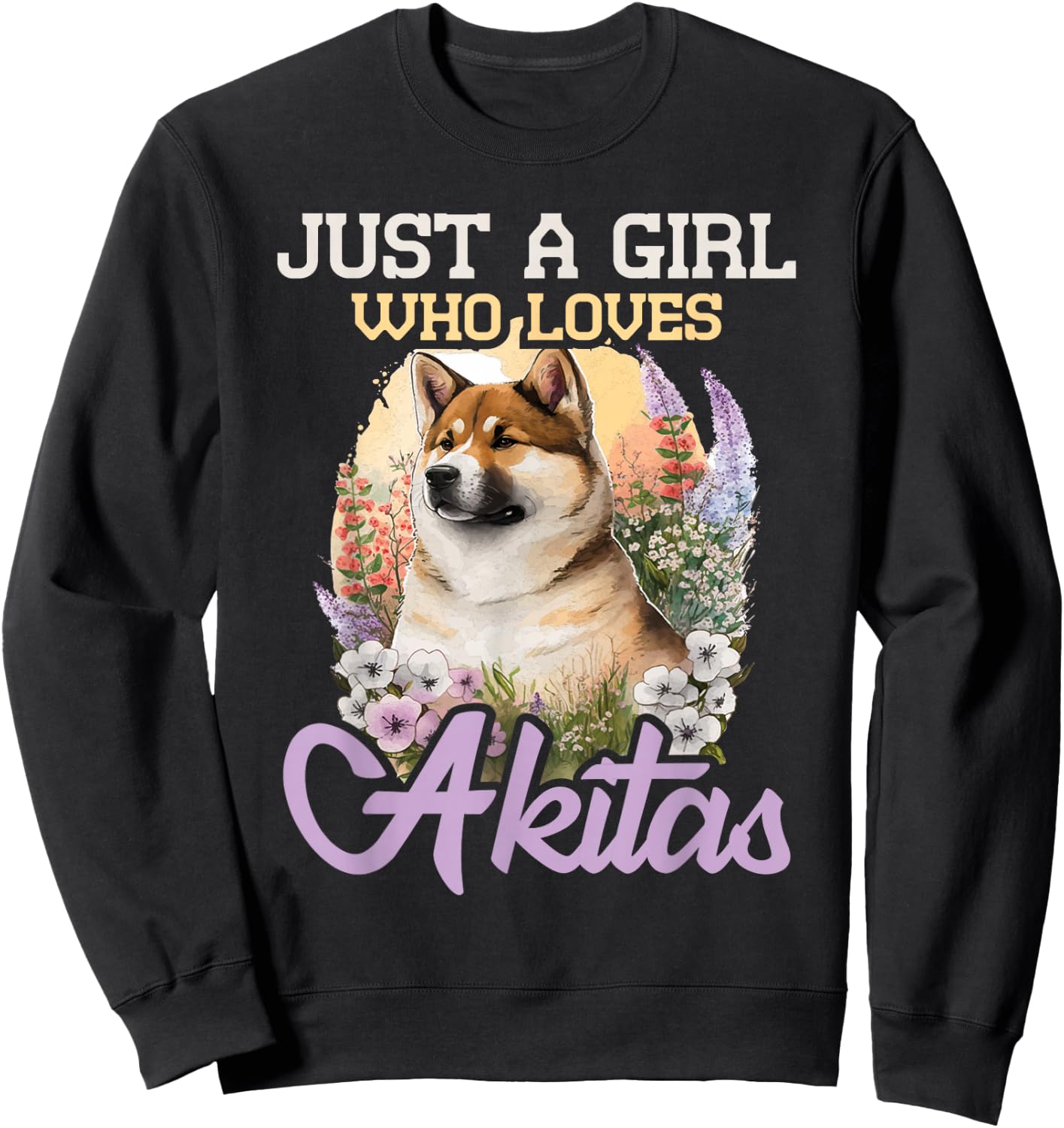 Just A Girl Who Loves Akitas - Floral Dog Trainer Pet Lover Sweatshirt - Sweatshirt | Black