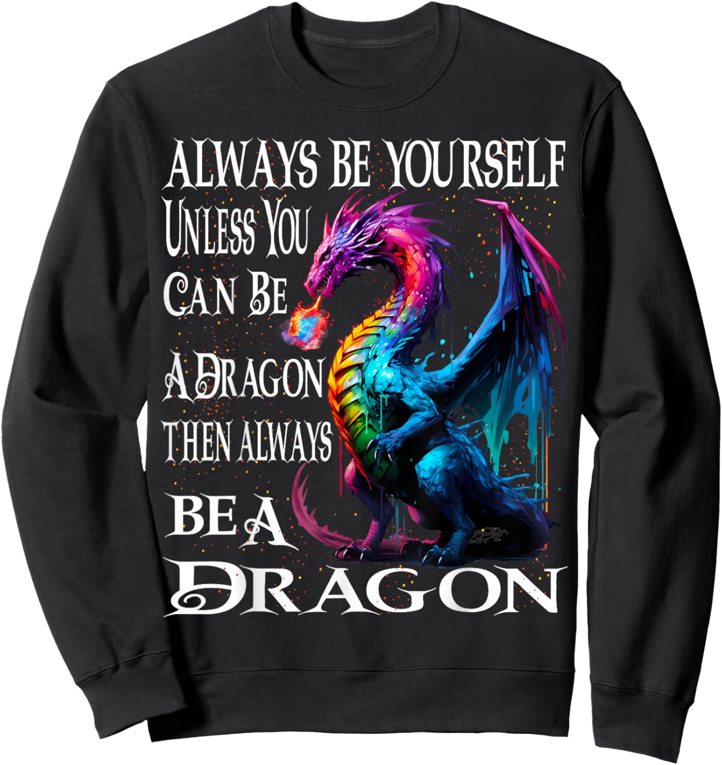 Always Be Yourself Unless You Can Be A Dragon Sweatshirt - Sweatshirt | Black