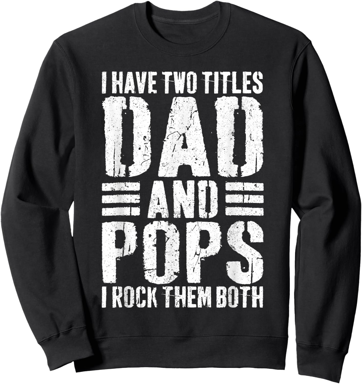 I Have Two Titles Dad And Pops Shirt I Rock Them Both Men Sweatshirt - Sweatshirt | Black