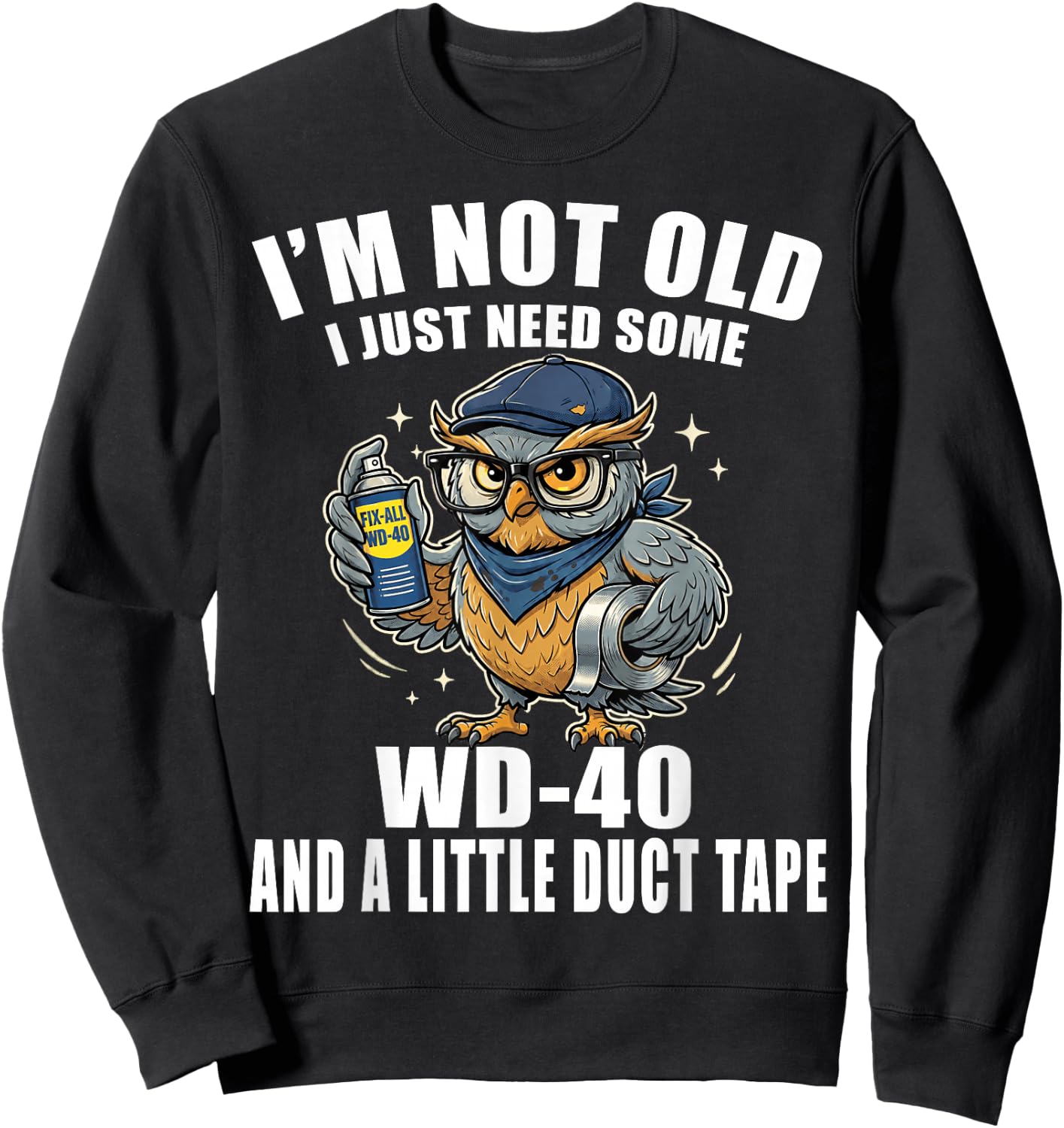 Im Not Old I Just Need Some WD-40 & A Little Duct Tape Older Sweatshirt - Sweatshirt | Black
