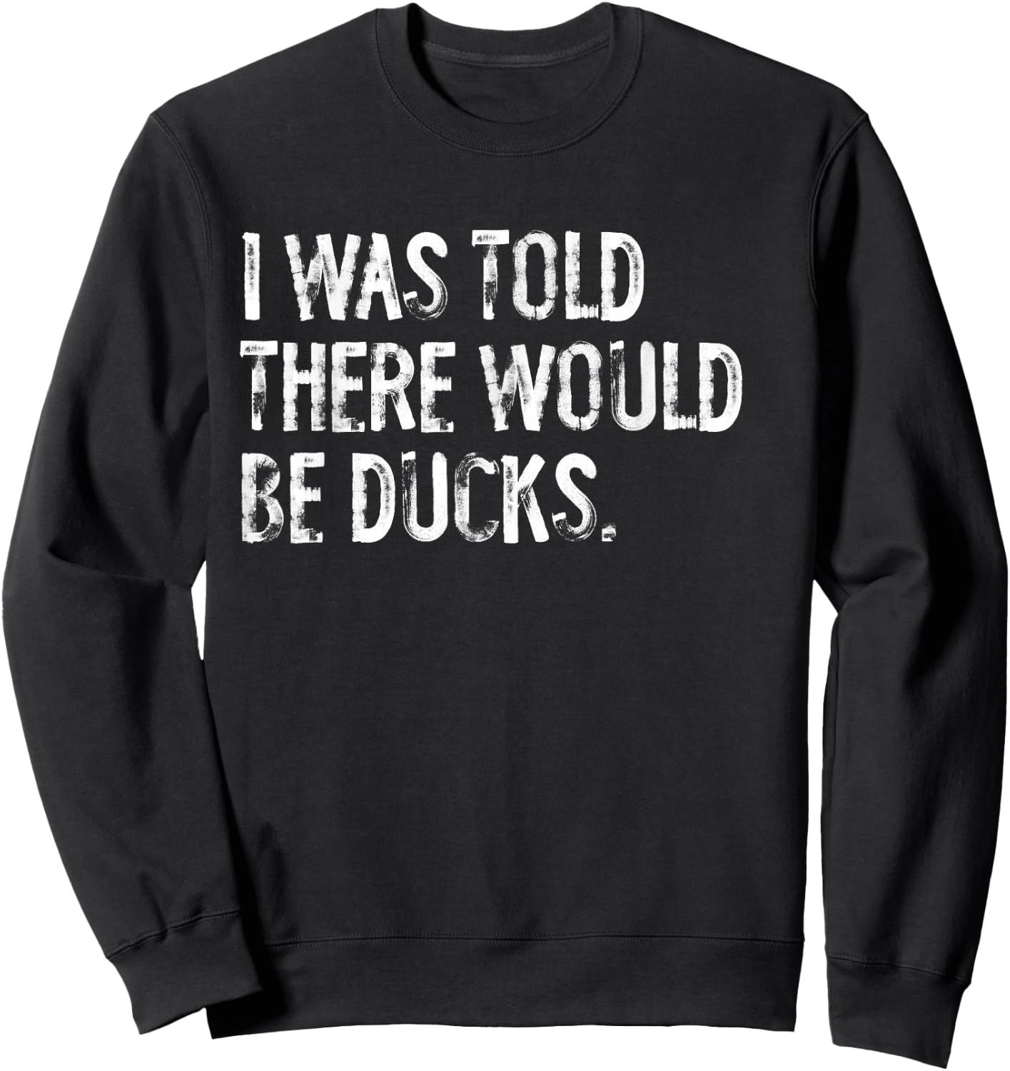 I was Told There Would Be Ducks Sweatshirt - Sweatshirt | Black