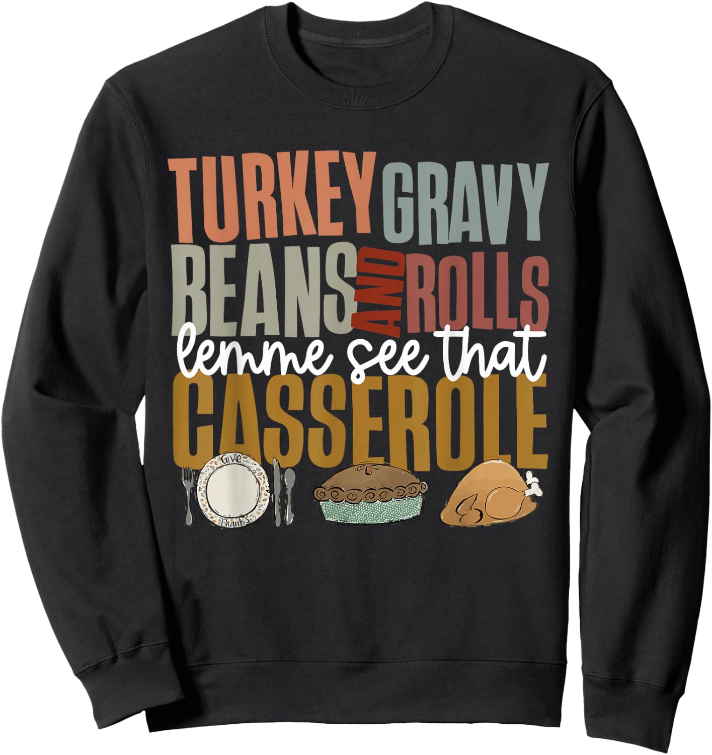 Gravy Beans And Rolls Let Me Cute Turkey Thanksgiving Funny Sweatshirt - Sweatshirt | Black