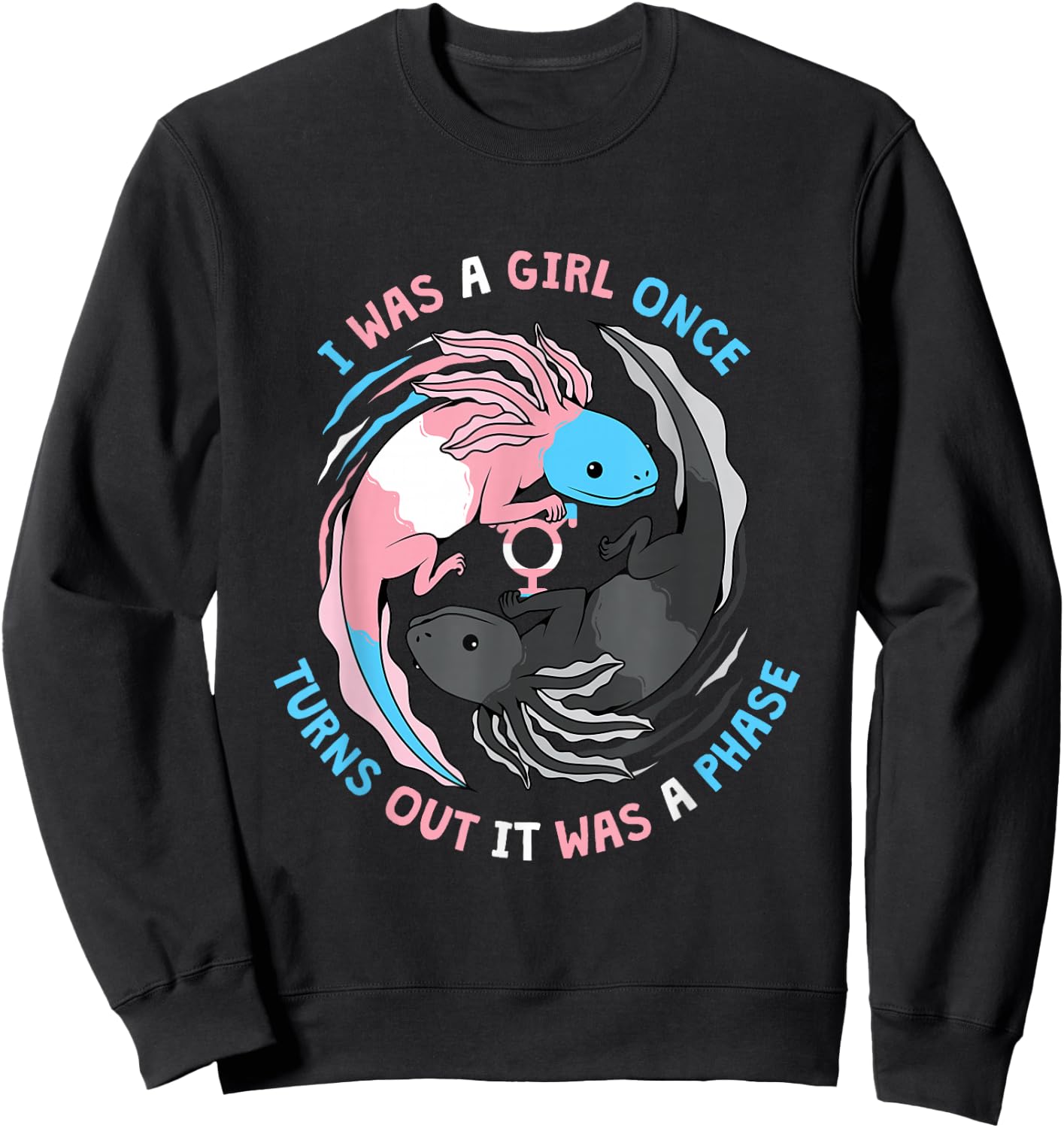 Trans Transgender I Was A Girl Once Turns Out It Was A Phase Sweatshirt - Sweatshirt | Black