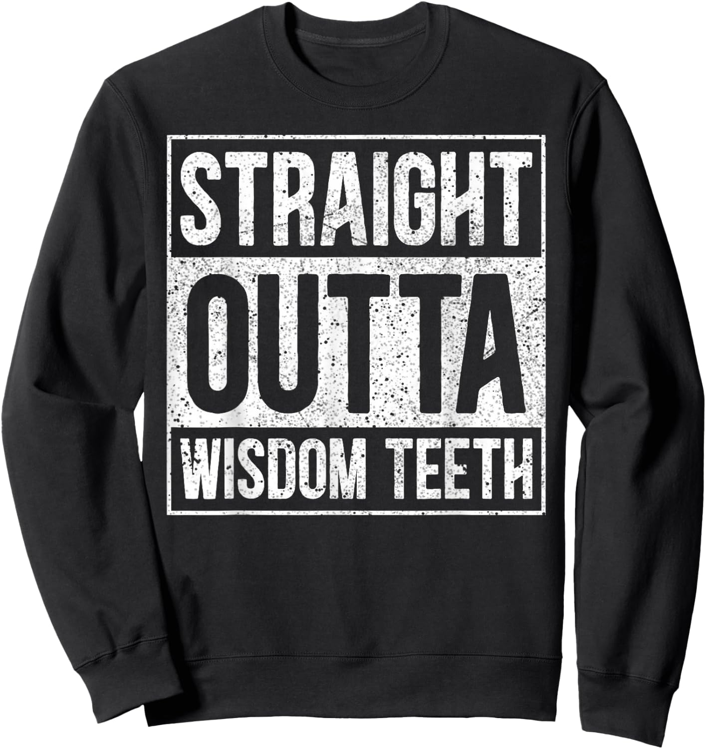 Straight Outta Wisdom Teeth Wisdom Tooth Removal Extraction Sweatshirt - Sweatshirt | Black
