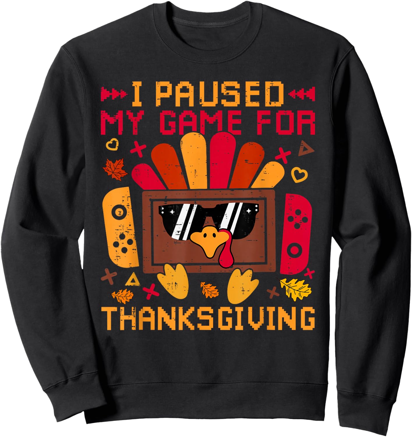 I Paused My Game For Thanksgiving Game Controller Turkey Sweatshirt - Sweatshirt | Black