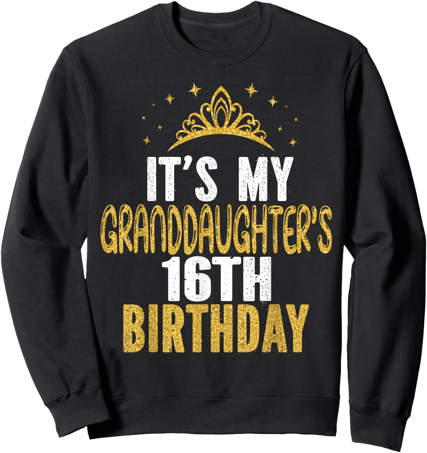 It's My Granddaughter's 16th Birthday 16 Years Old Girl Sweatshirt - Sweatshirt | Black