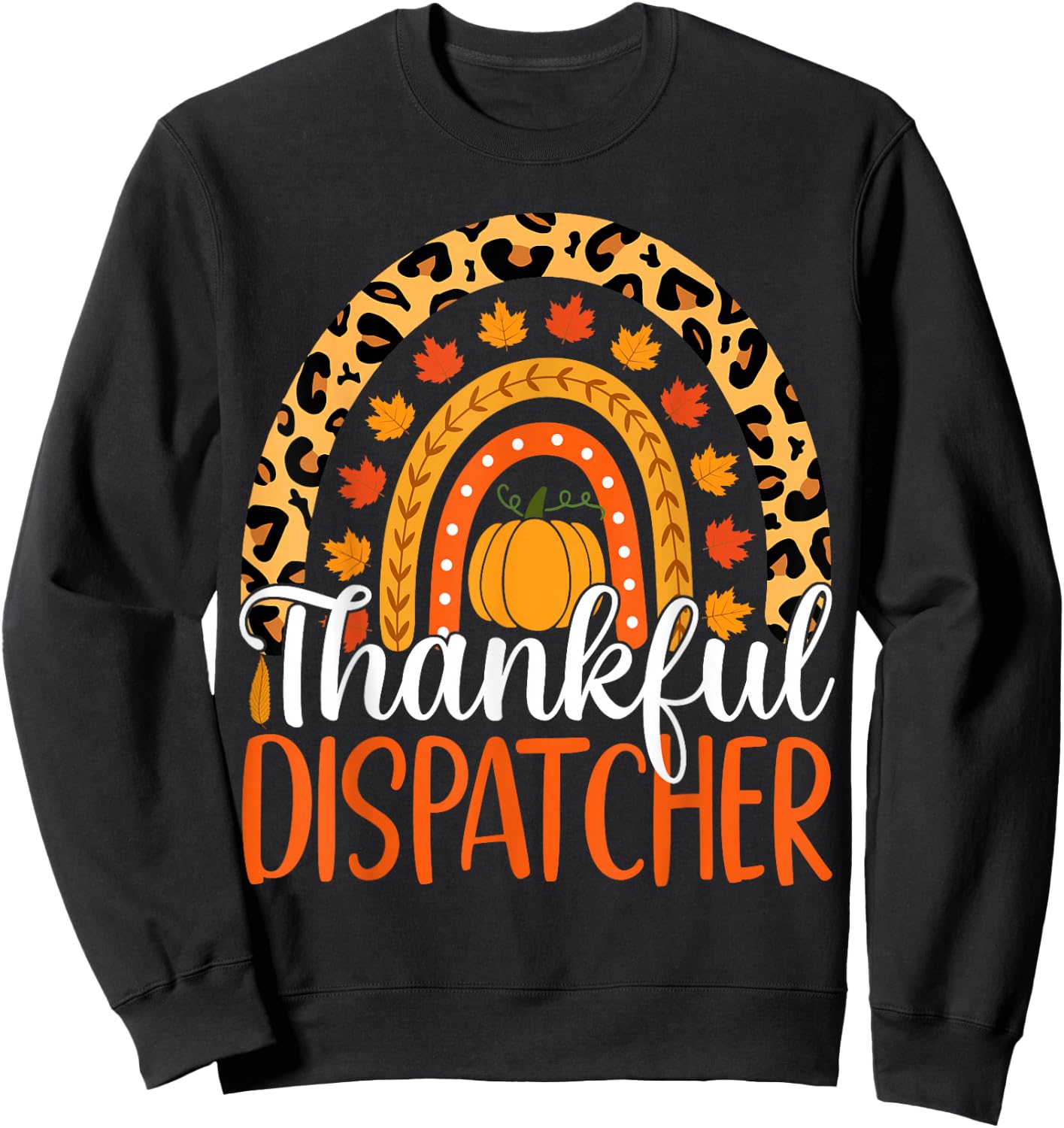 Thankful Dispatcher Rainbow Fall Dispatcher Thanksgiving Sweatshirt - Sweatshirt | Black