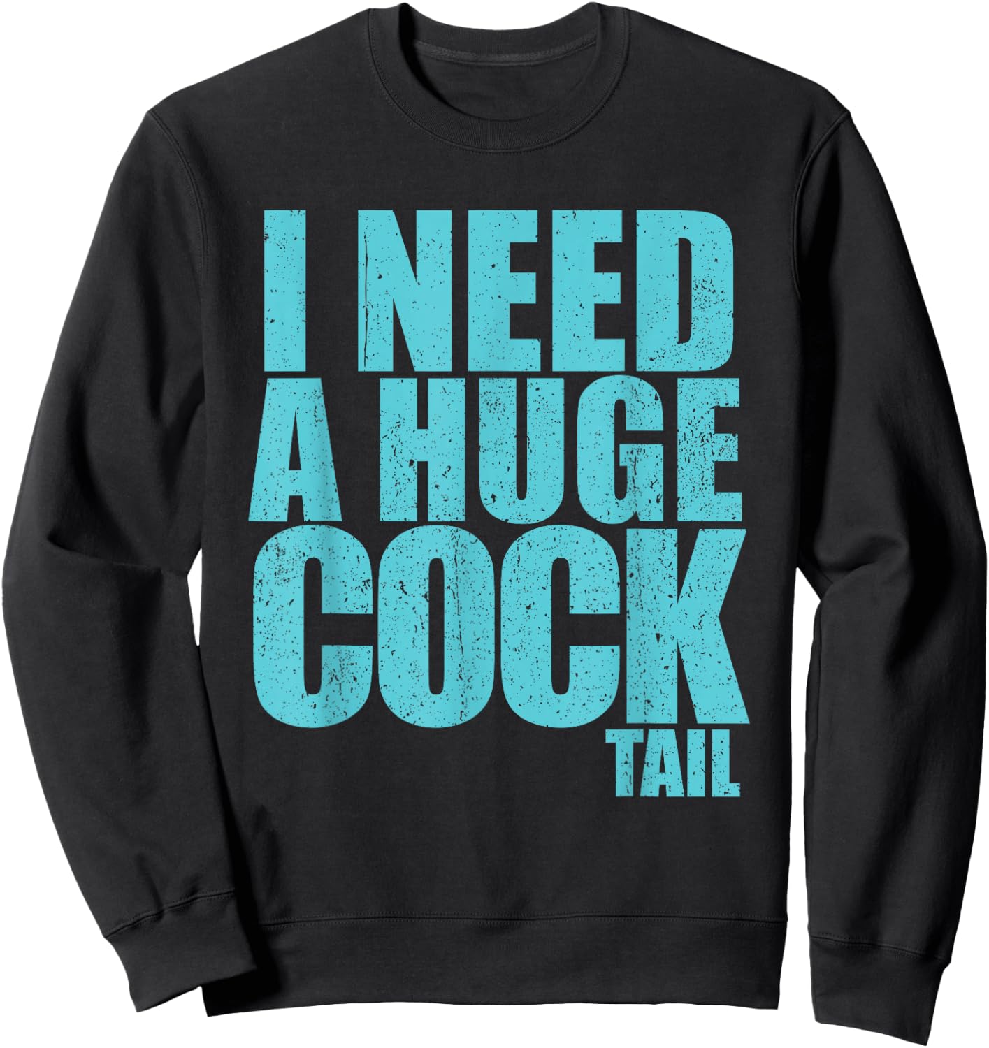 I Need A Huge Cock Tail Sweatshirt - Sweatshirt | Black