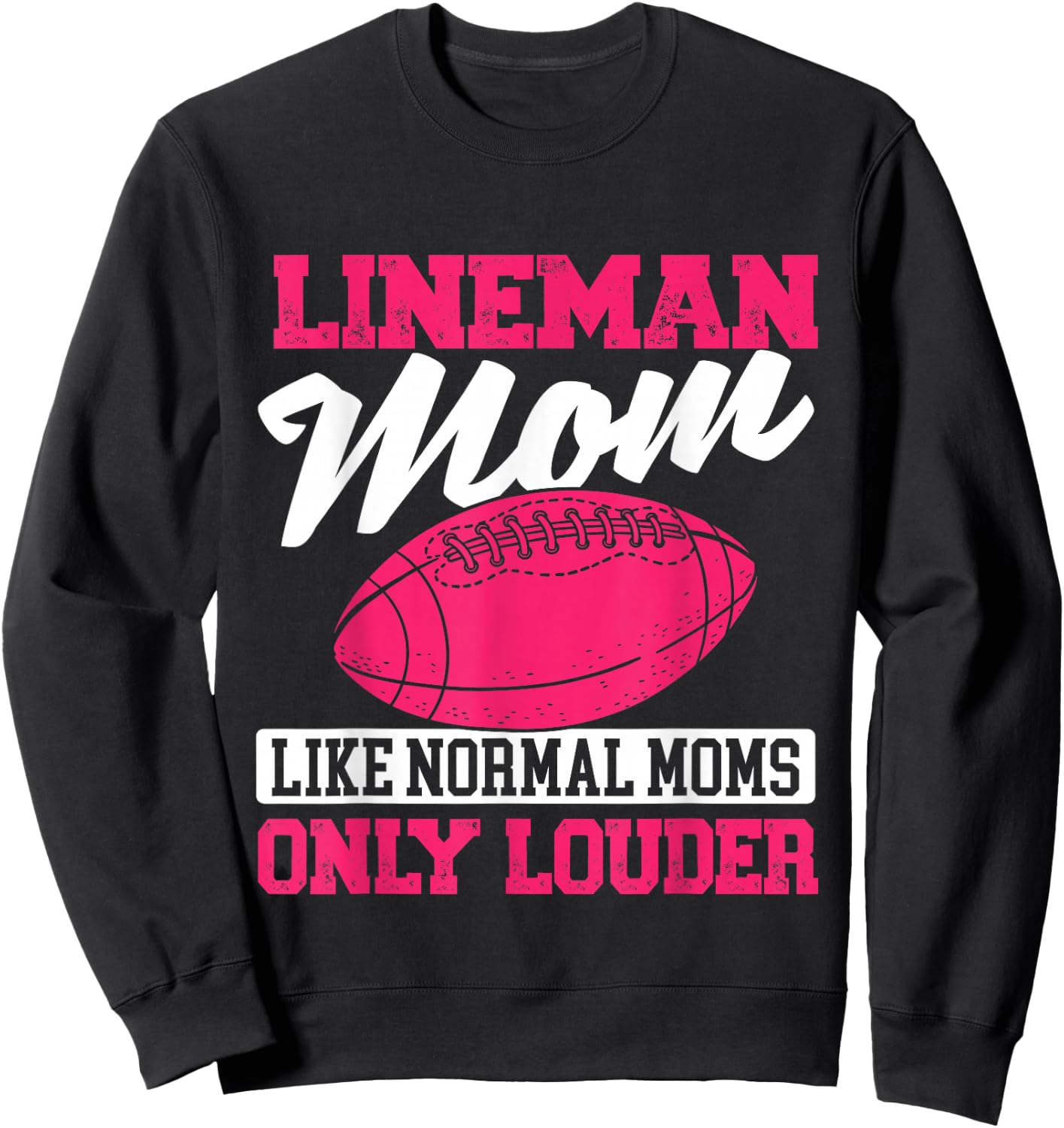 Lineman Mom Like Normal Moms Only Louder - Football Mom Sweatshirt - Sweatshirt | Black