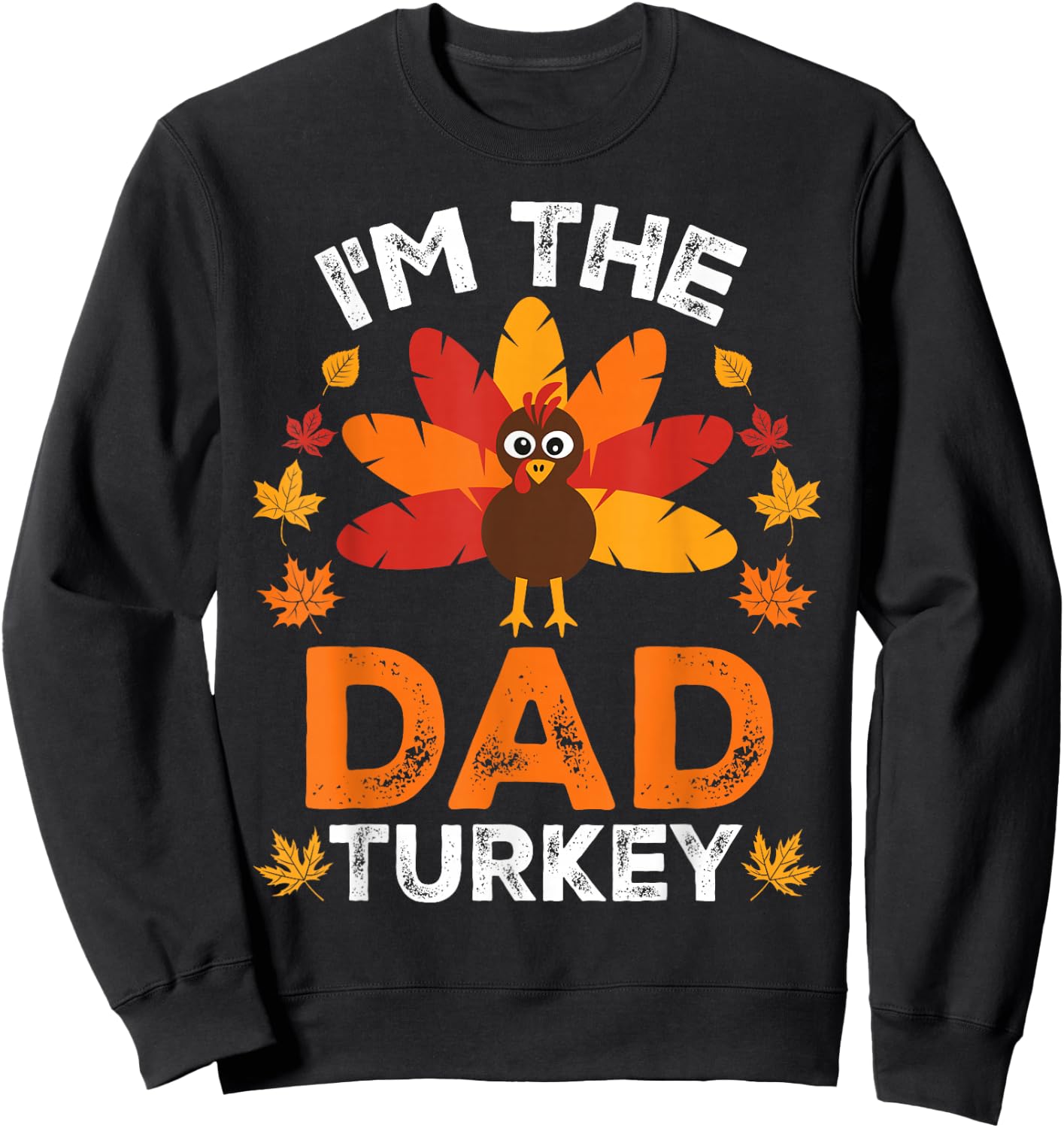 I'm The Dad Turkey, Funny Turkey Thanksgiving Sweatshirt - Sweatshirt | Black