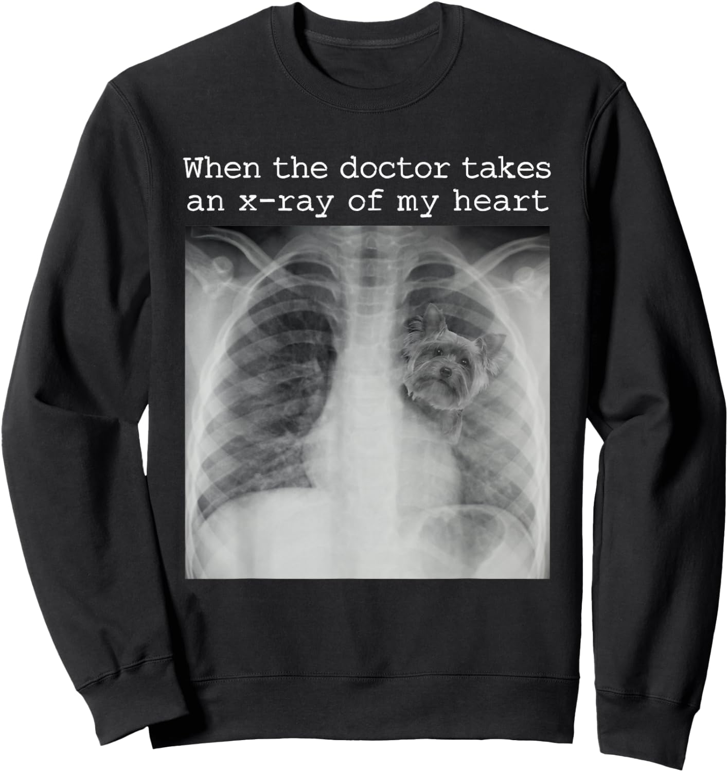When The Doctor Takes an X-ray of My Heart Yorkie Dog Mom Sweatshirt - Sweatshirt | Black