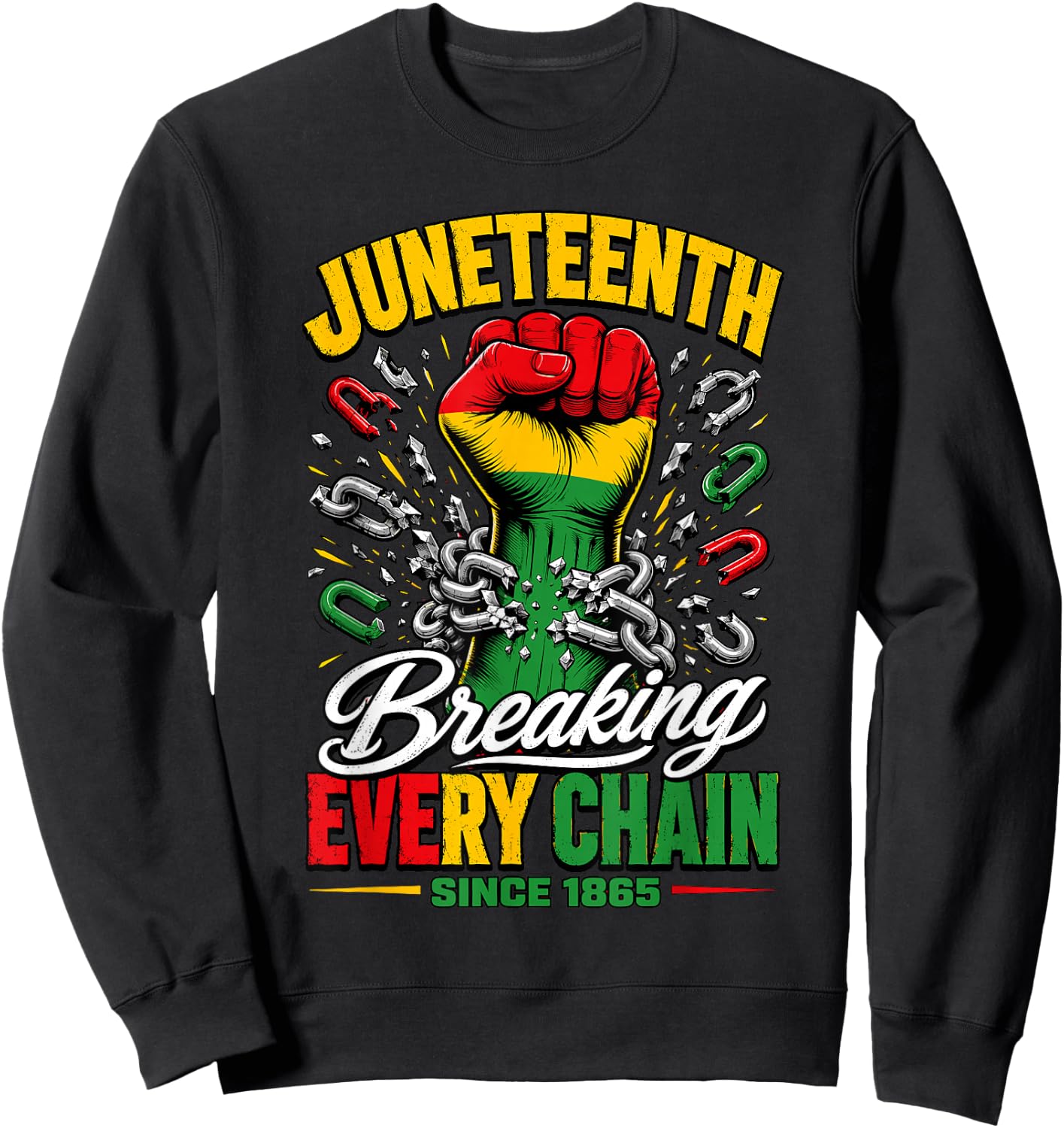 Juneteenth Breaking Every Chain 1865 Fist Freedom Day Sweatshirt - Sweatshirt | Black