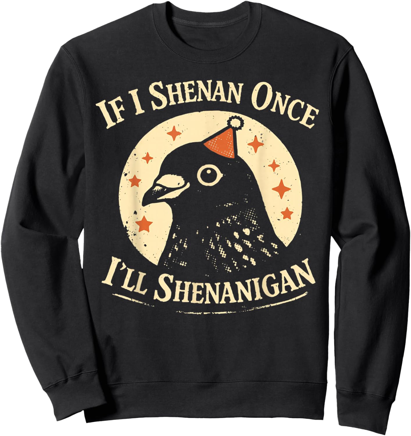 If I Shenan Once I'll Shenanigan Pigeon Party Hat Sweatshirt - Sweatshirt | Black