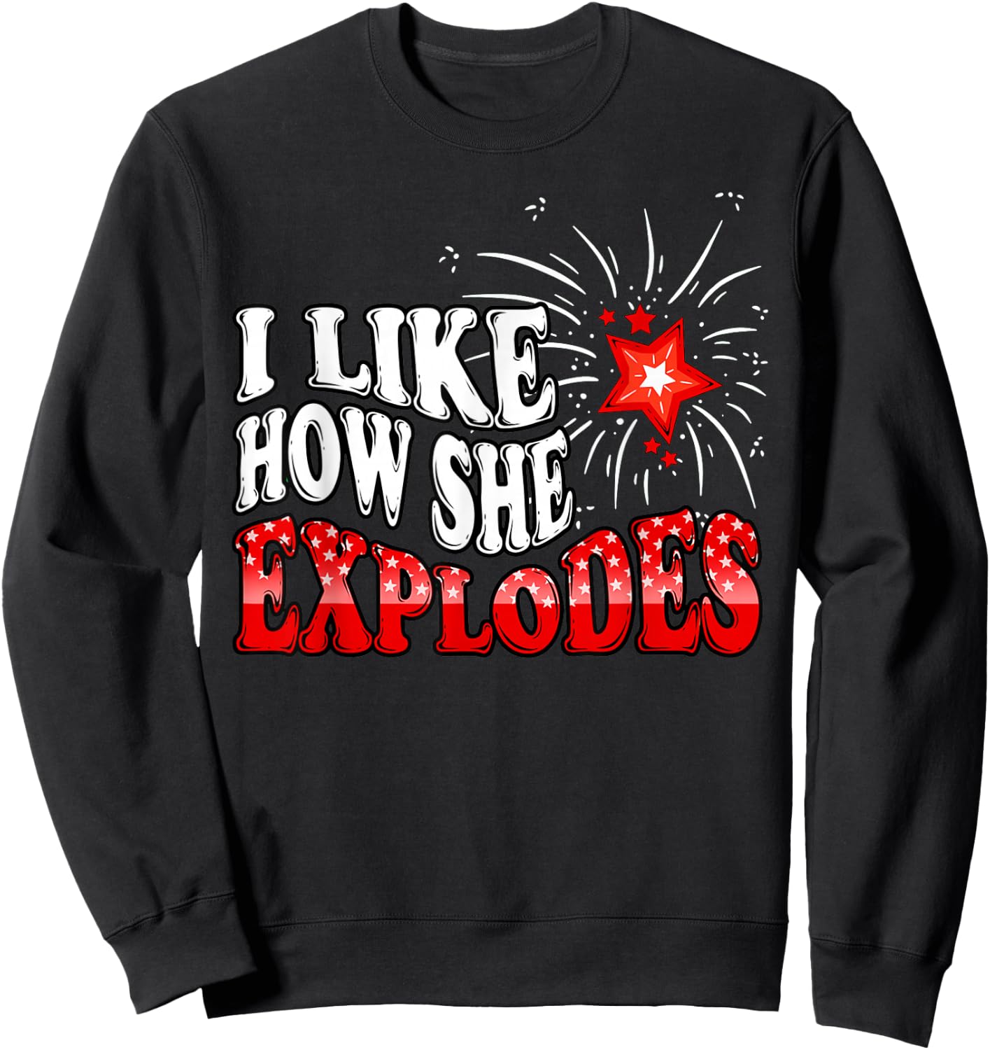 I Like How She Explodes Fireworks Funny Couple 4th of July Sweatshirt - Sweatshirt | Black