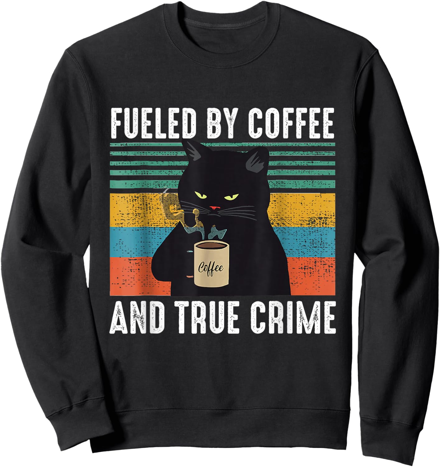 Funny Vintage Fueled by Coffee and True Crime for Cat Lovers Sweatshirt - Sweatshirt | Black