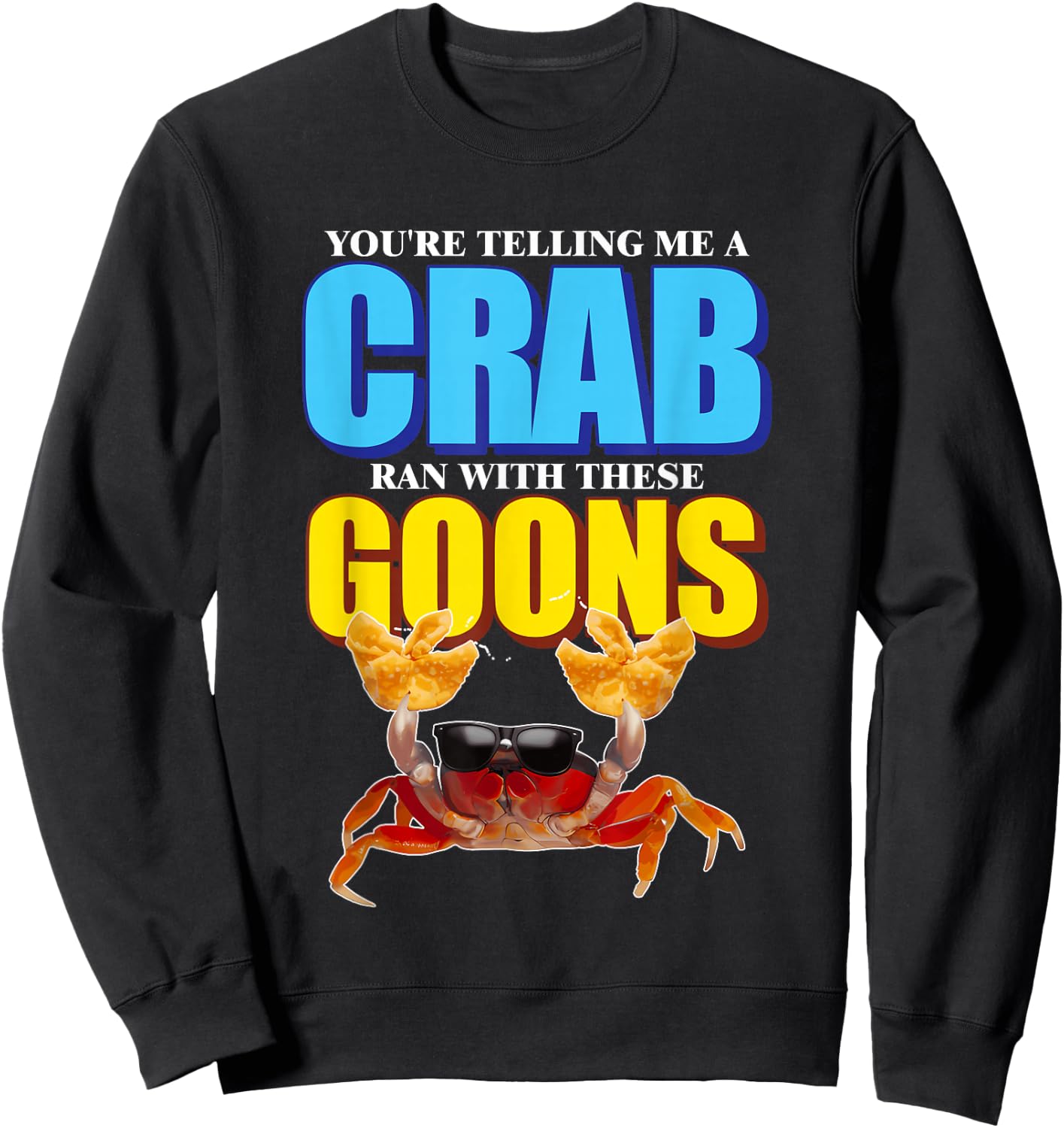 You're Telling Me A Crab Ran With These Goons Design Sweatshirt - Sweatshirt | Black