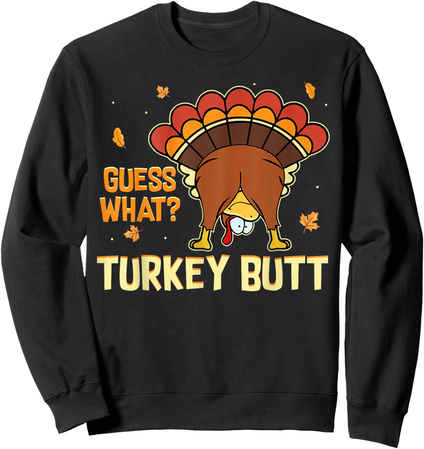 Funny Turkey Thanksgiving Shirts Guess What Turkey Butt Sweatshirt - Sweatshirt | Black