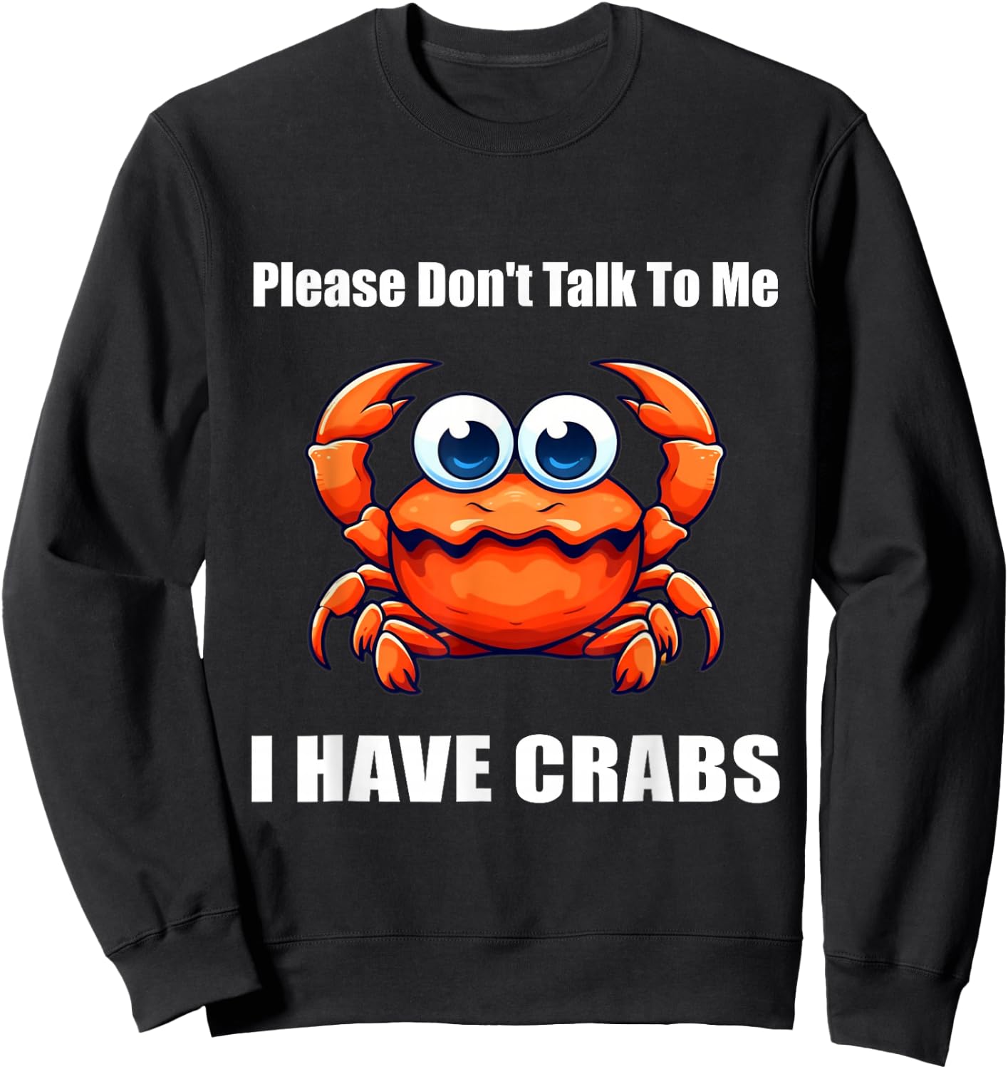 Please Don't Talk To Me I Have Crabs Funny Sweatshirt - Sweatshirt | Black